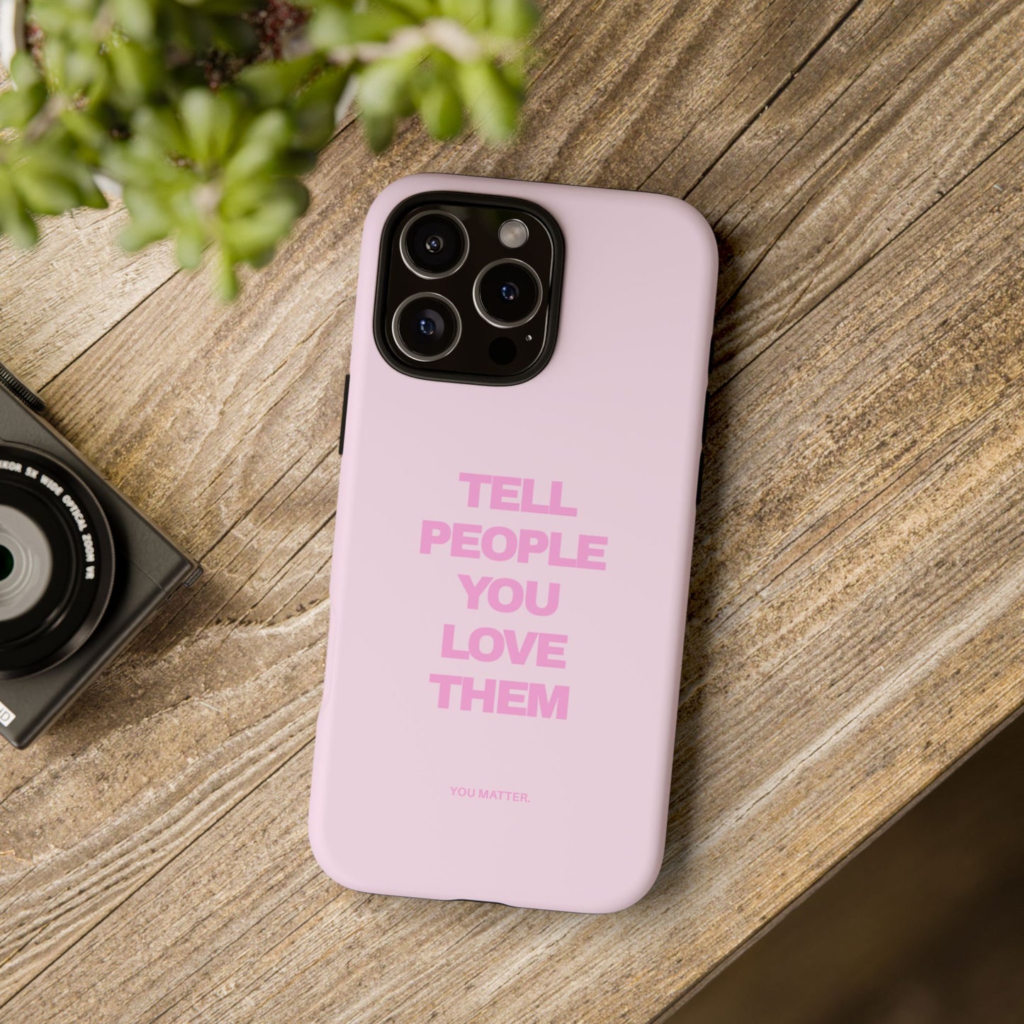 TELL PEOPLE YOU LOVE THEM *NEW*