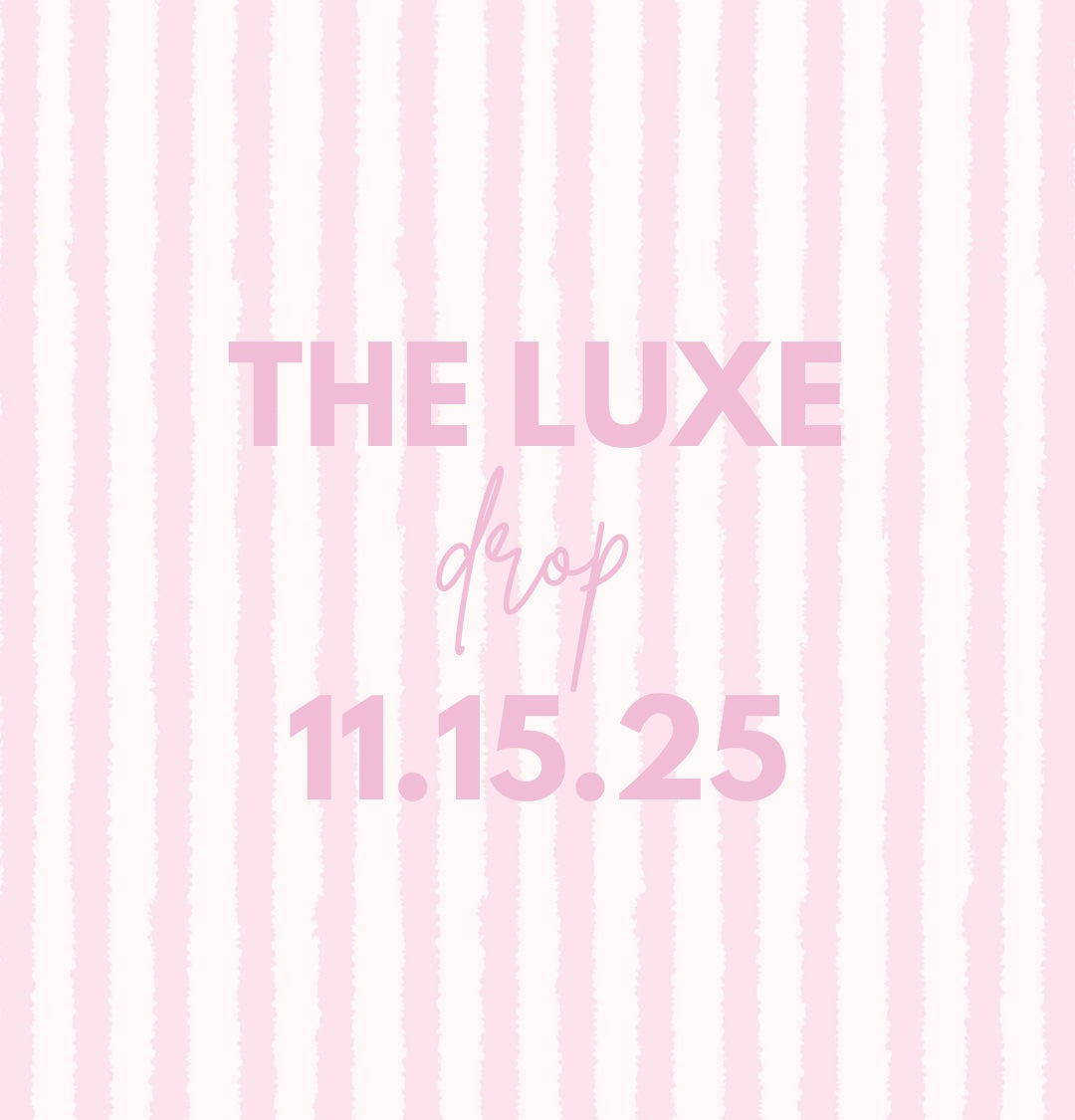 THE LUXE DROP 11.15.25 2PM CST