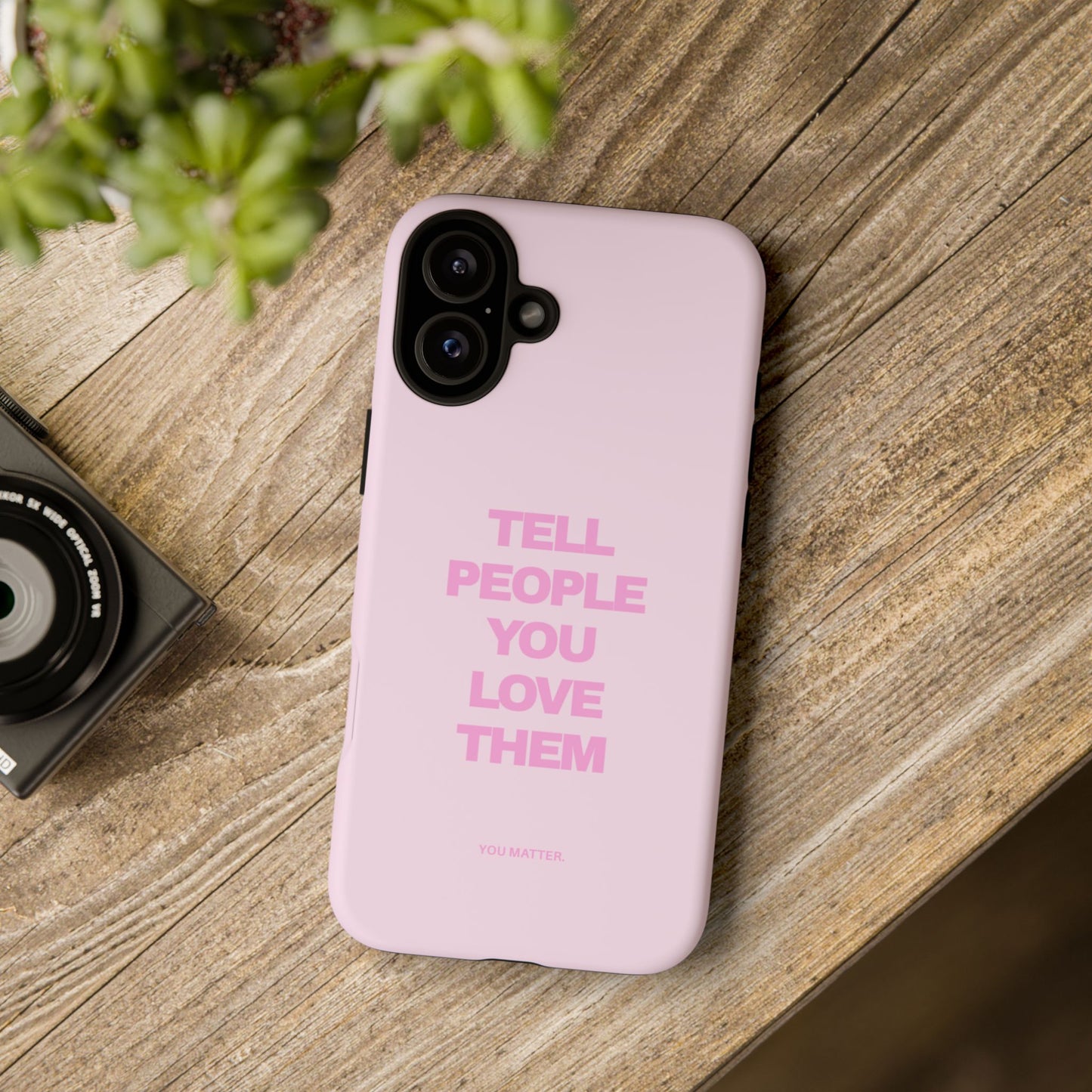 TELL PEOPLE YOU LOVE THEM *NEW*