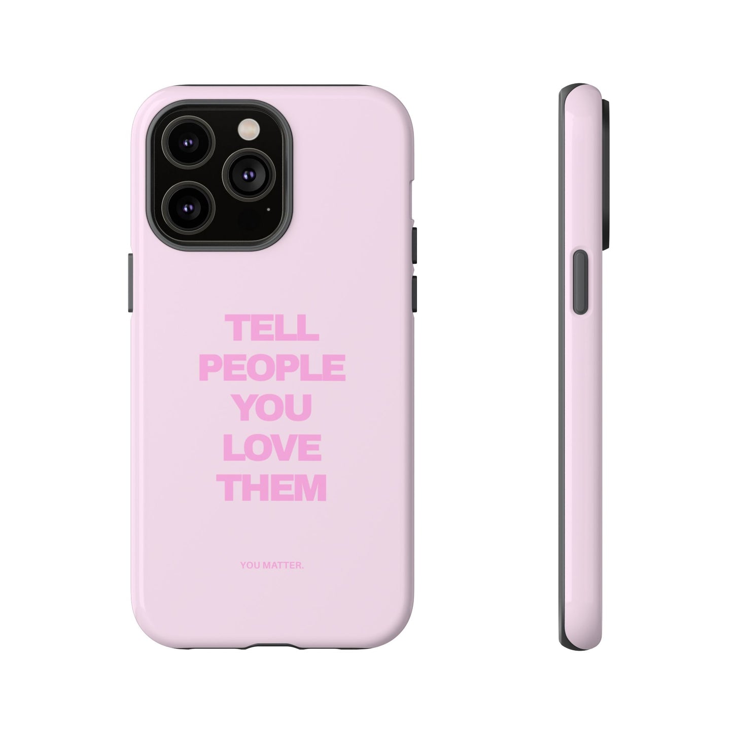 TELL PEOPLE YOU LOVE THEM *NEW*