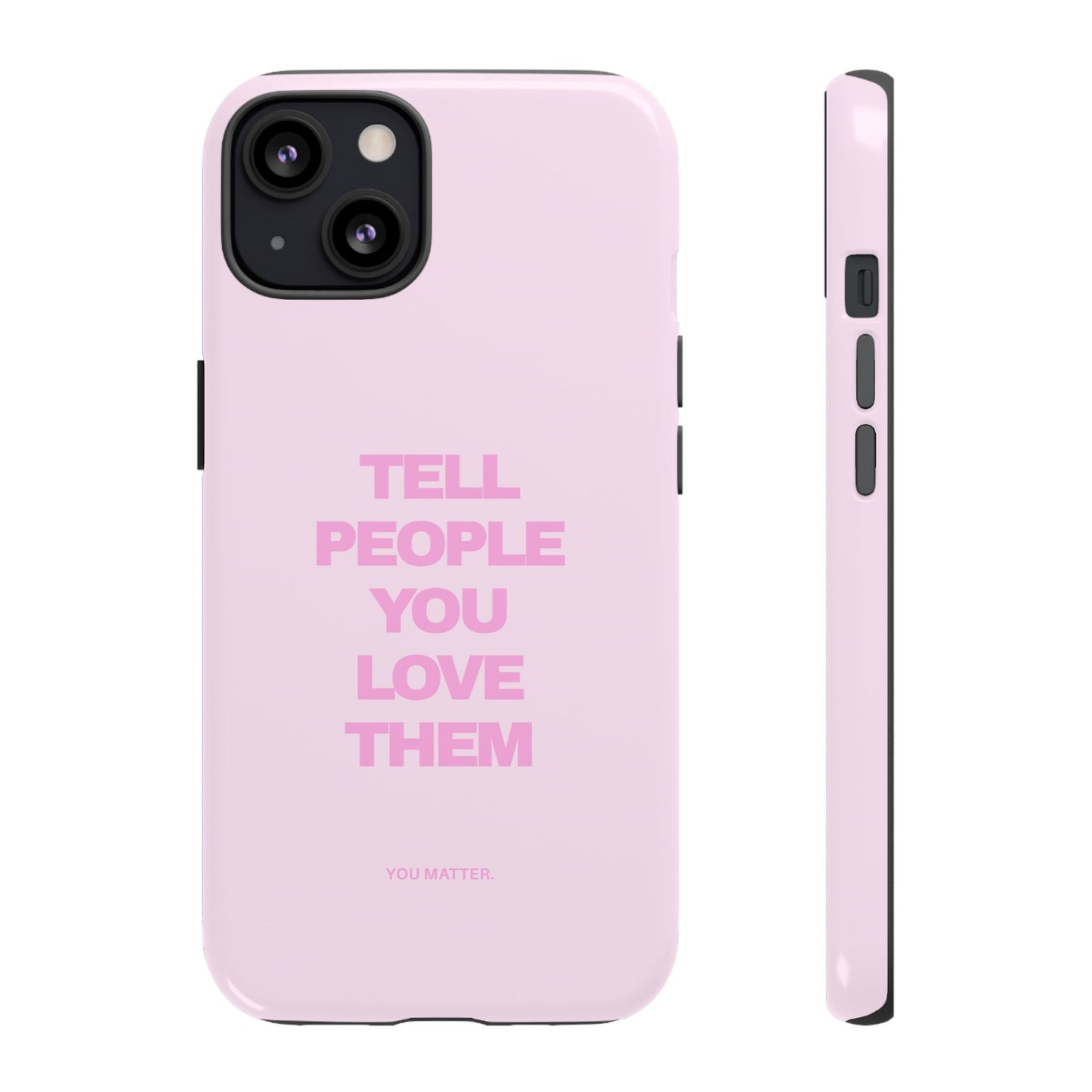 TELL PEOPLE YOU LOVE THEM *NEW*