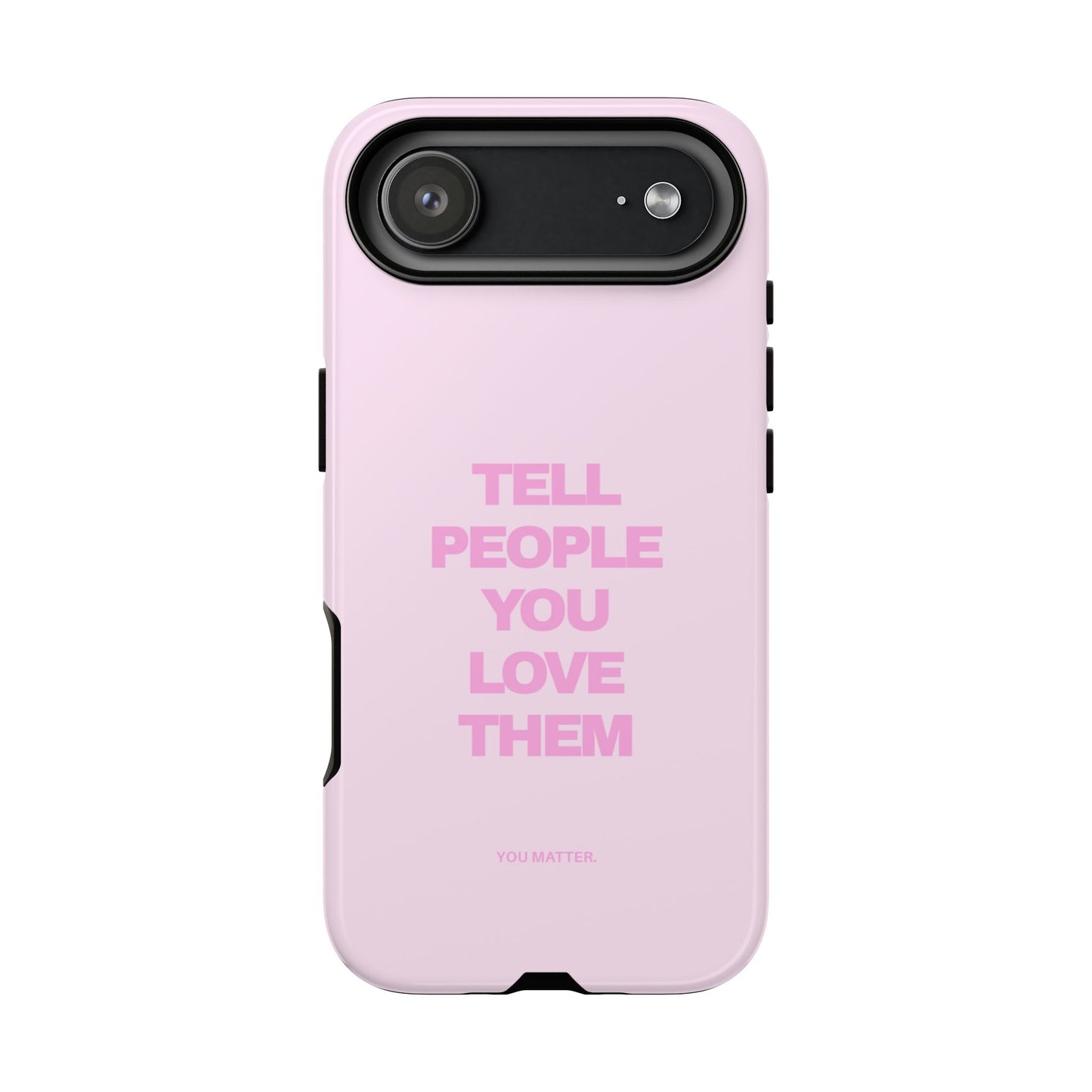 TELL PEOPLE YOU LOVE THEM *NEW*
