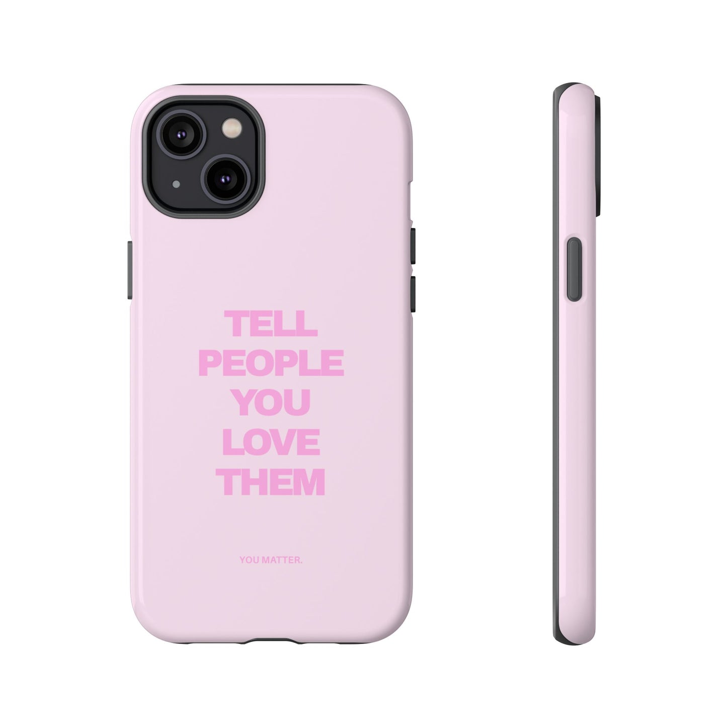 TELL PEOPLE YOU LOVE THEM *NEW*