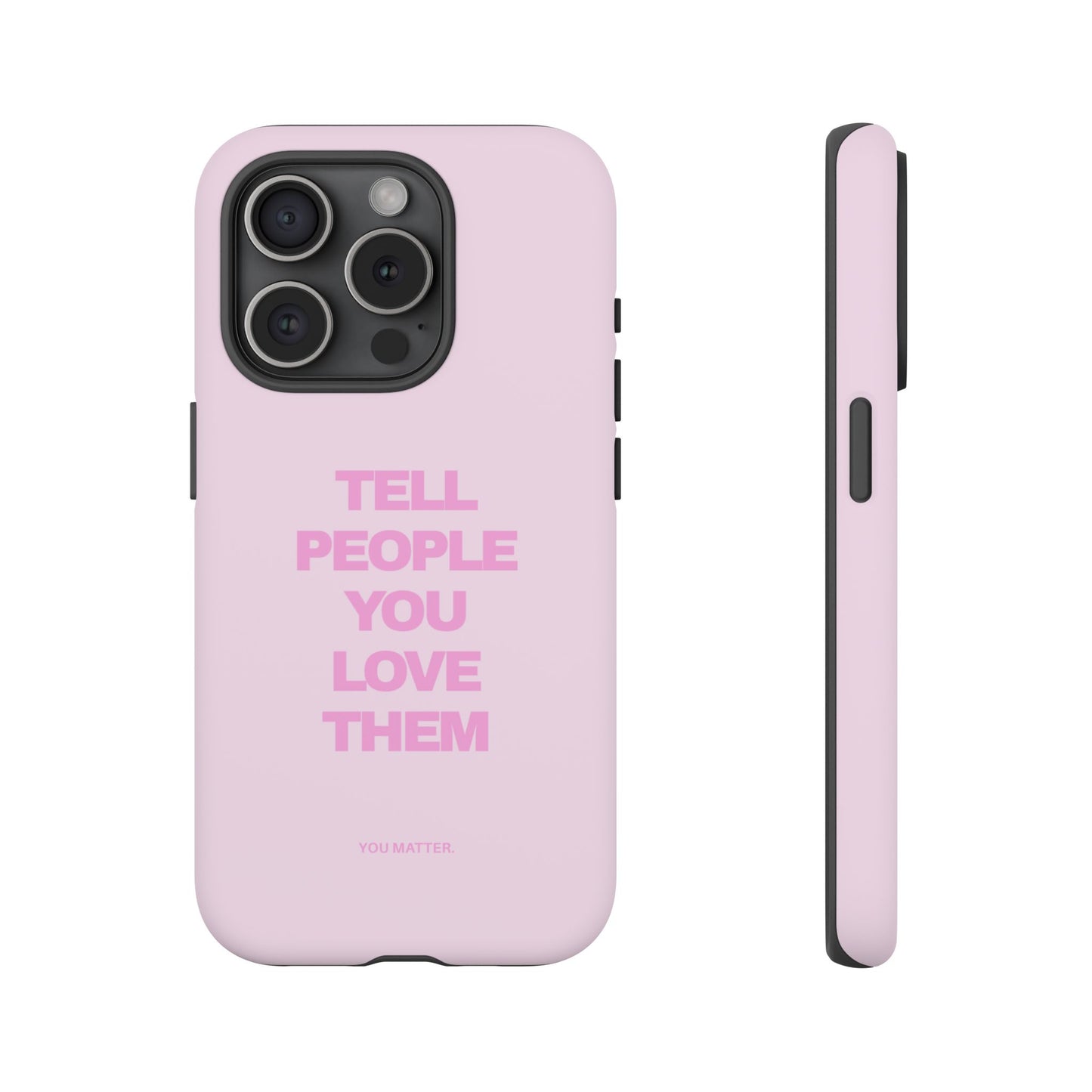 TELL PEOPLE YOU LOVE THEM *NEW*