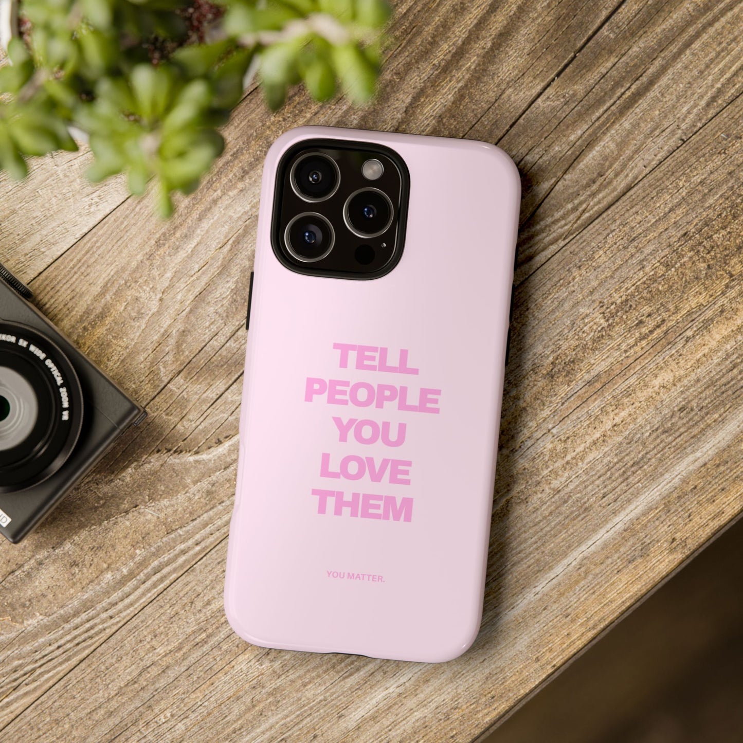 TELL PEOPLE YOU LOVE THEM *NEW*