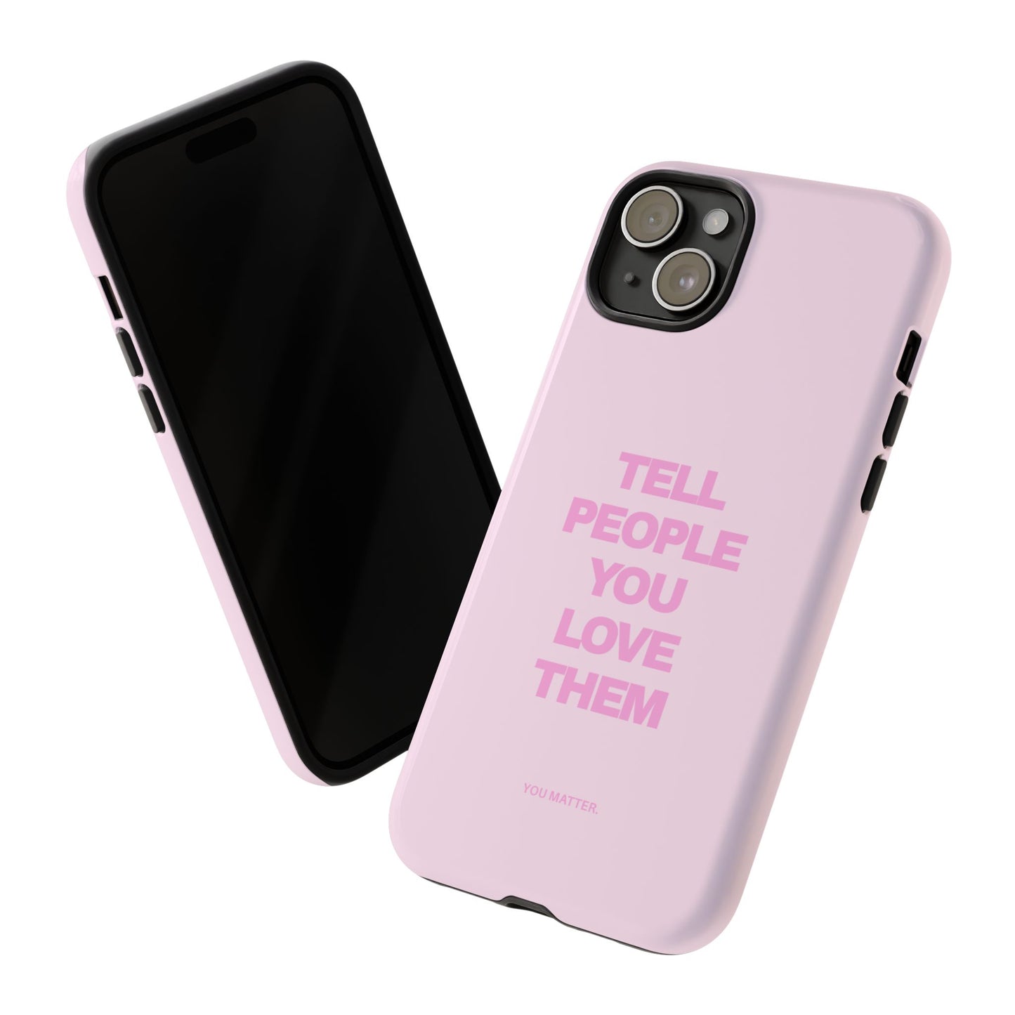 TELL PEOPLE YOU LOVE THEM *NEW*