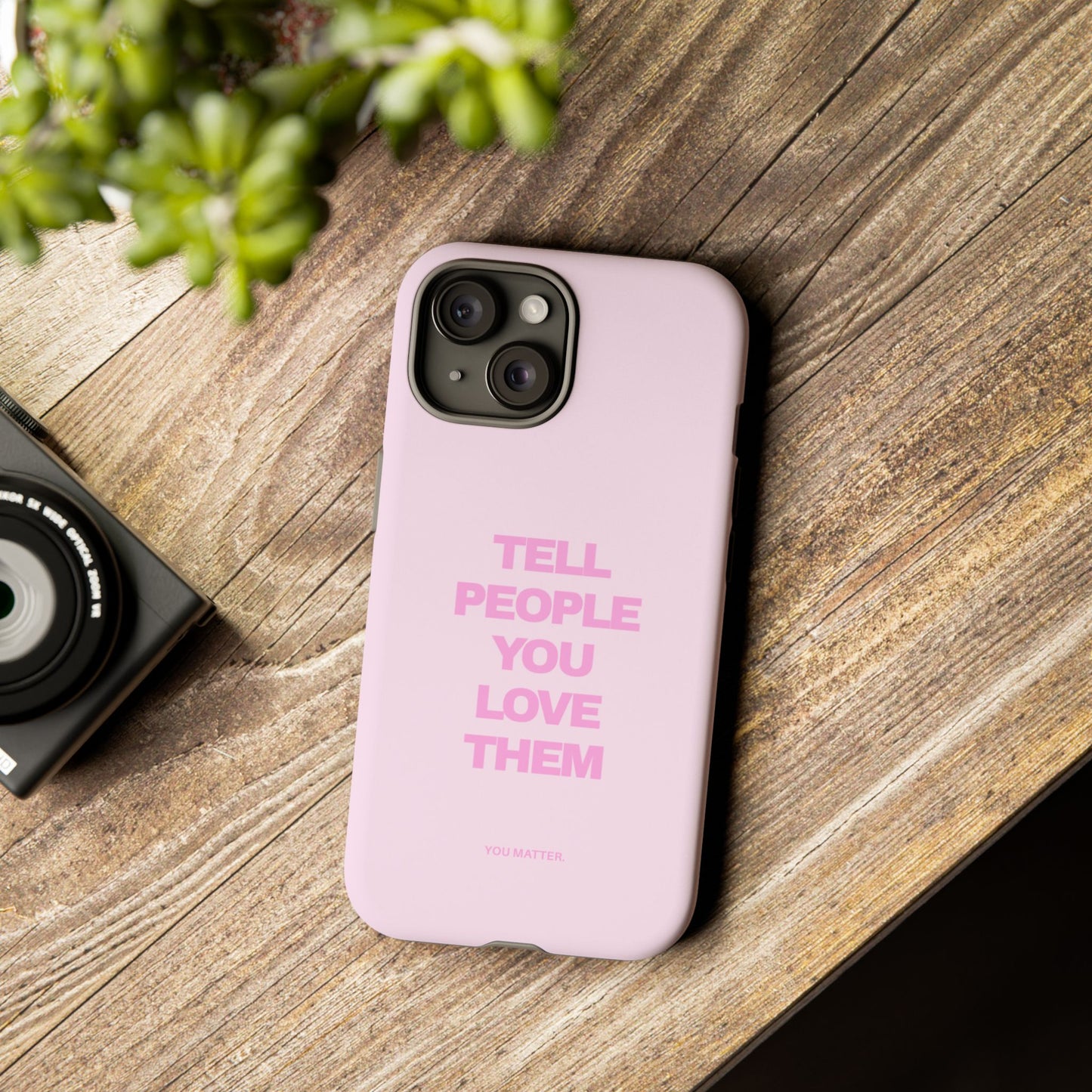 TELL PEOPLE YOU LOVE THEM *NEW*