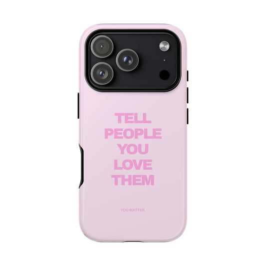 TELL PEOPLE YOU LOVE THEM *NEW*
