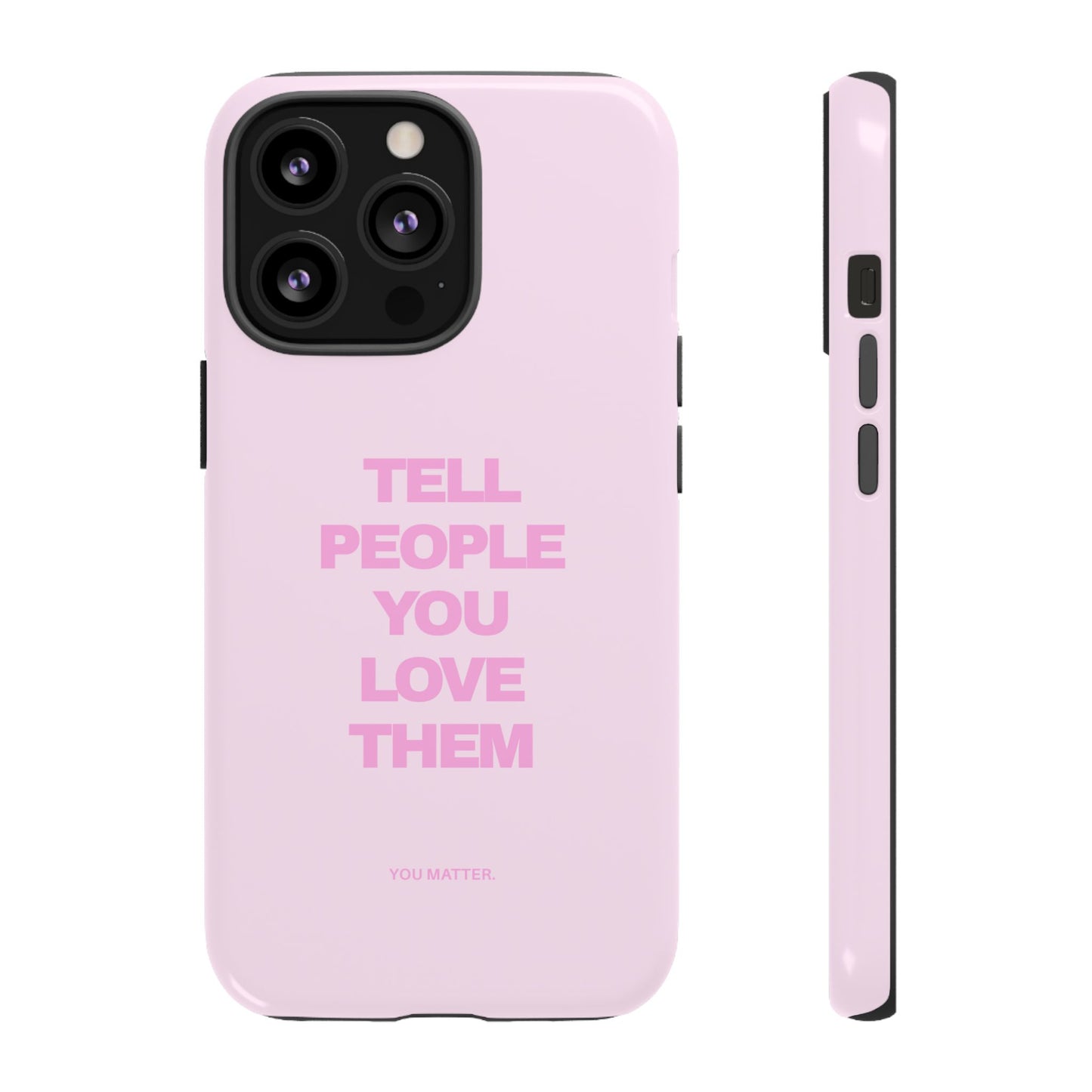 TELL PEOPLE YOU LOVE THEM *NEW*