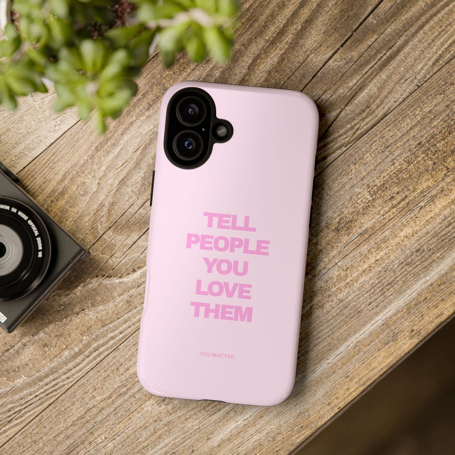 TELL PEOPLE YOU LOVE THEM *NEW*