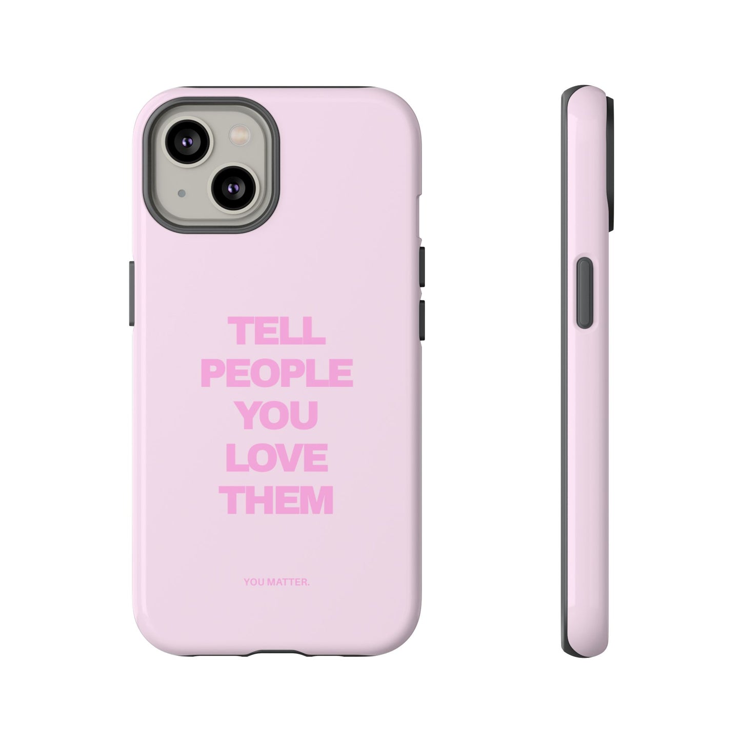 TELL PEOPLE YOU LOVE THEM *NEW*