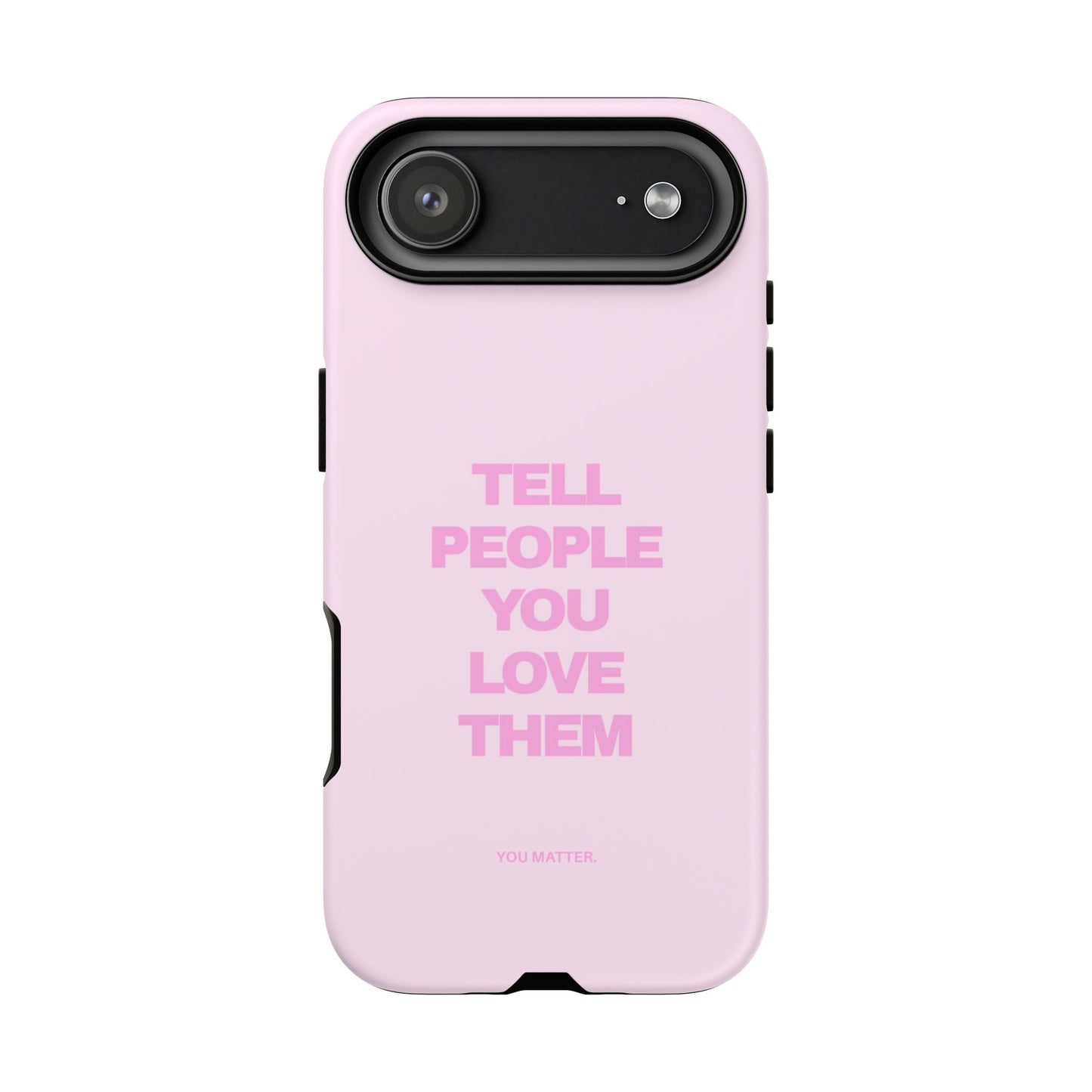 TELL PEOPLE YOU LOVE THEM *NEW*