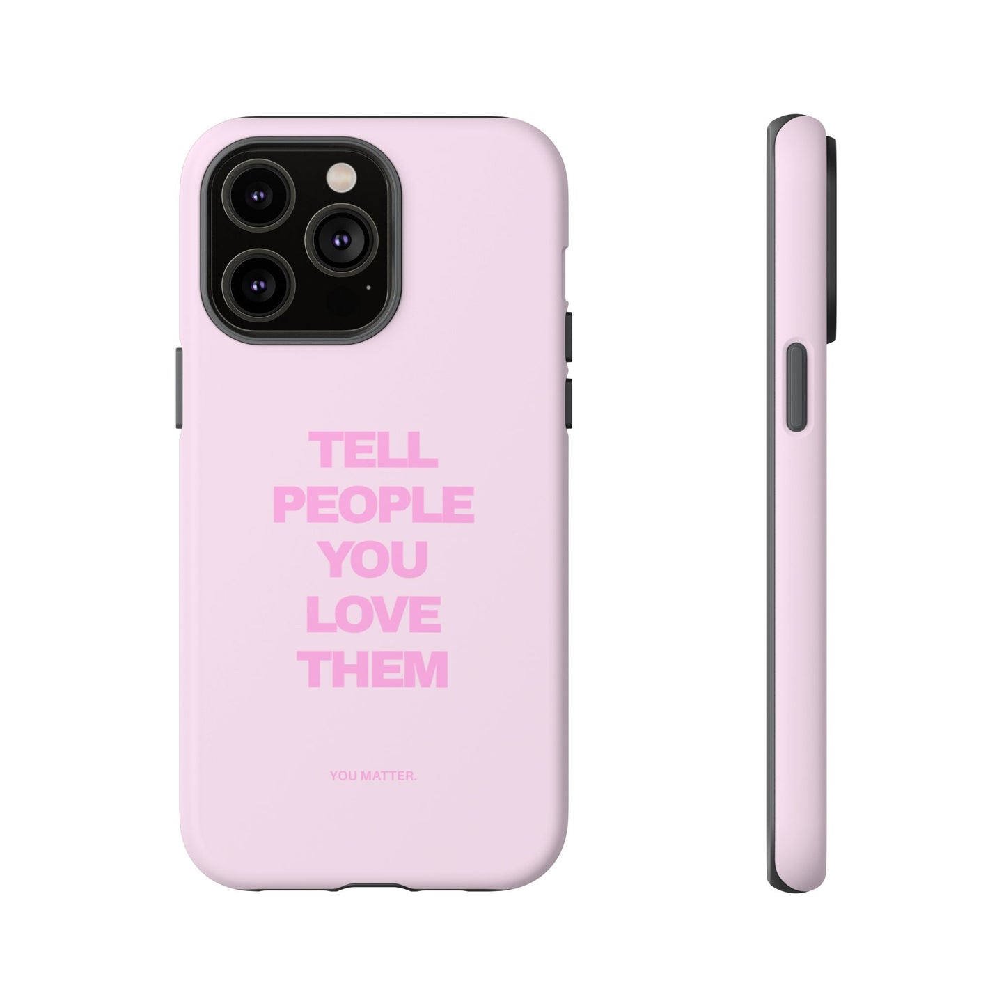 TELL PEOPLE YOU LOVE THEM *NEW*