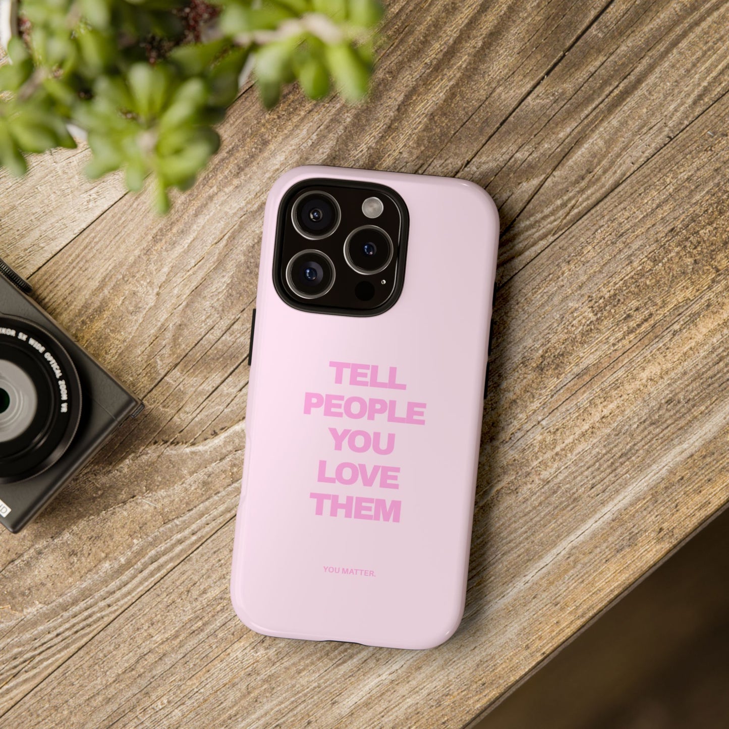 TELL PEOPLE YOU LOVE THEM *NEW*
