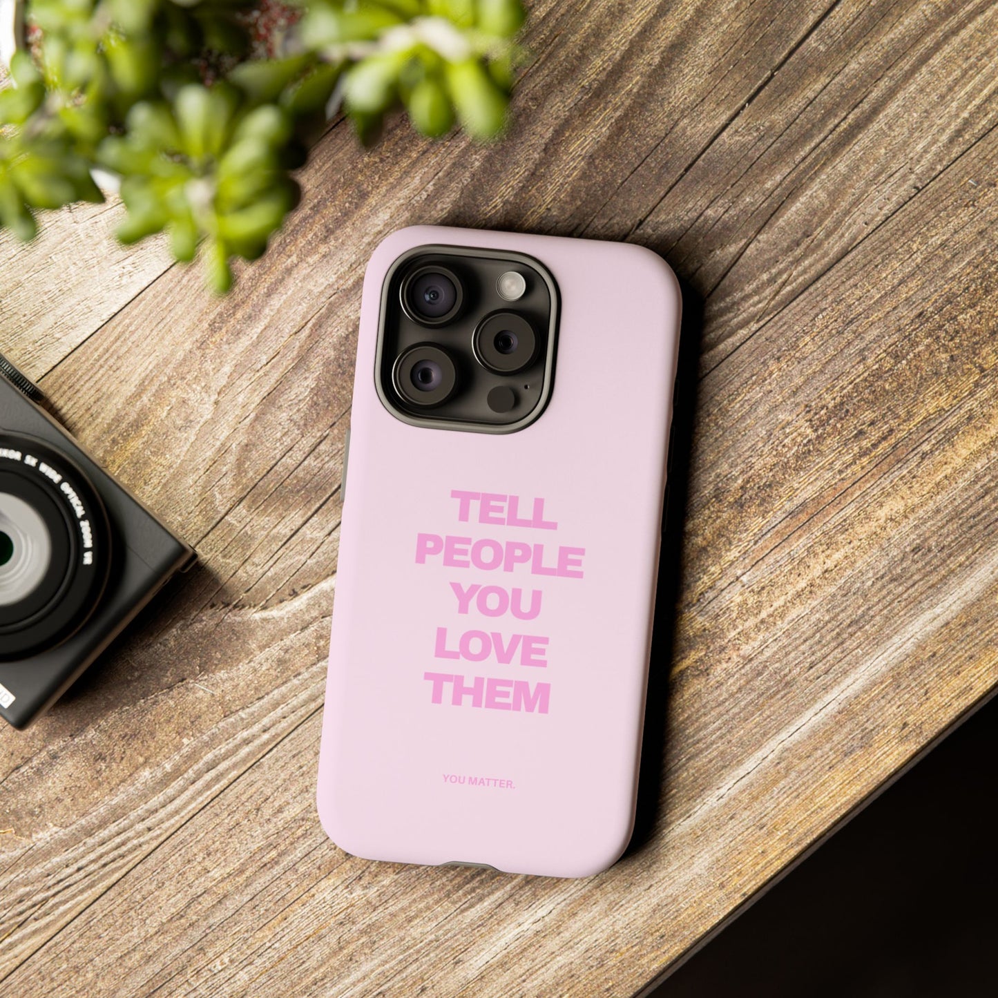 TELL PEOPLE YOU LOVE THEM *NEW*