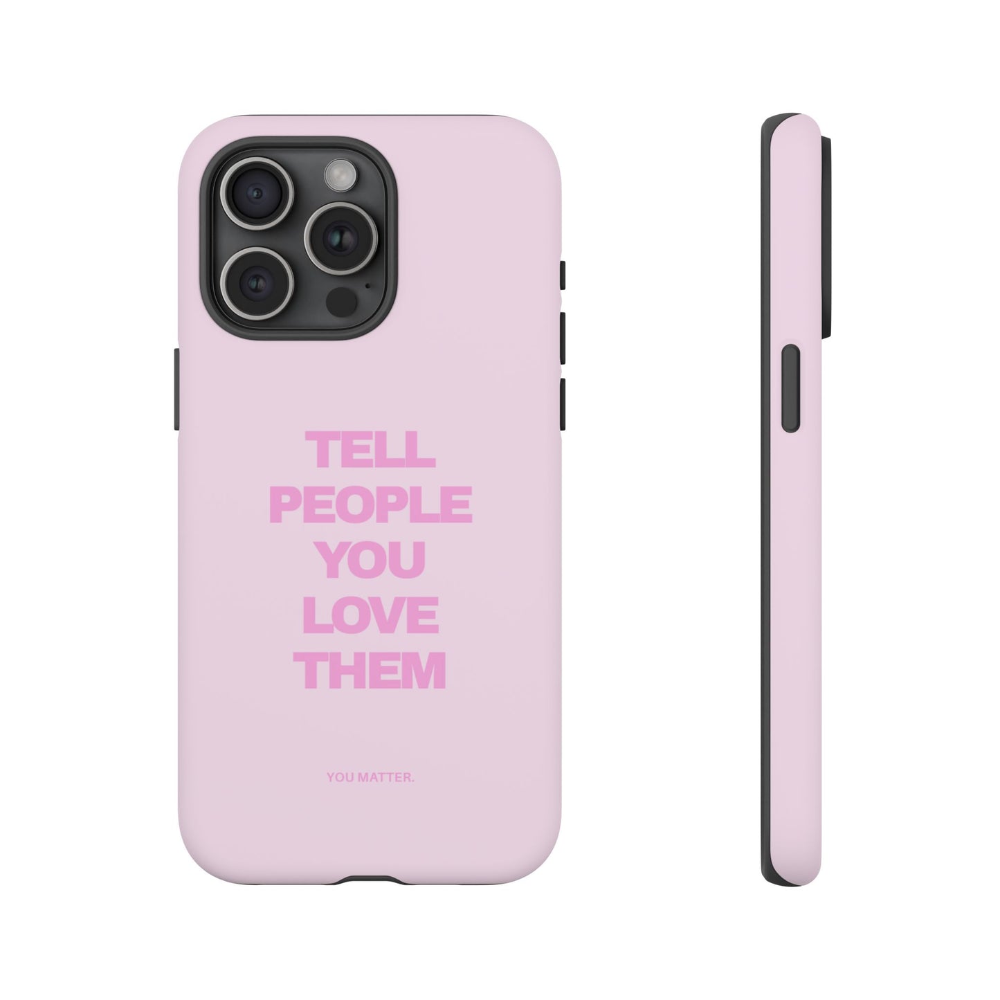 TELL PEOPLE YOU LOVE THEM *NEW*