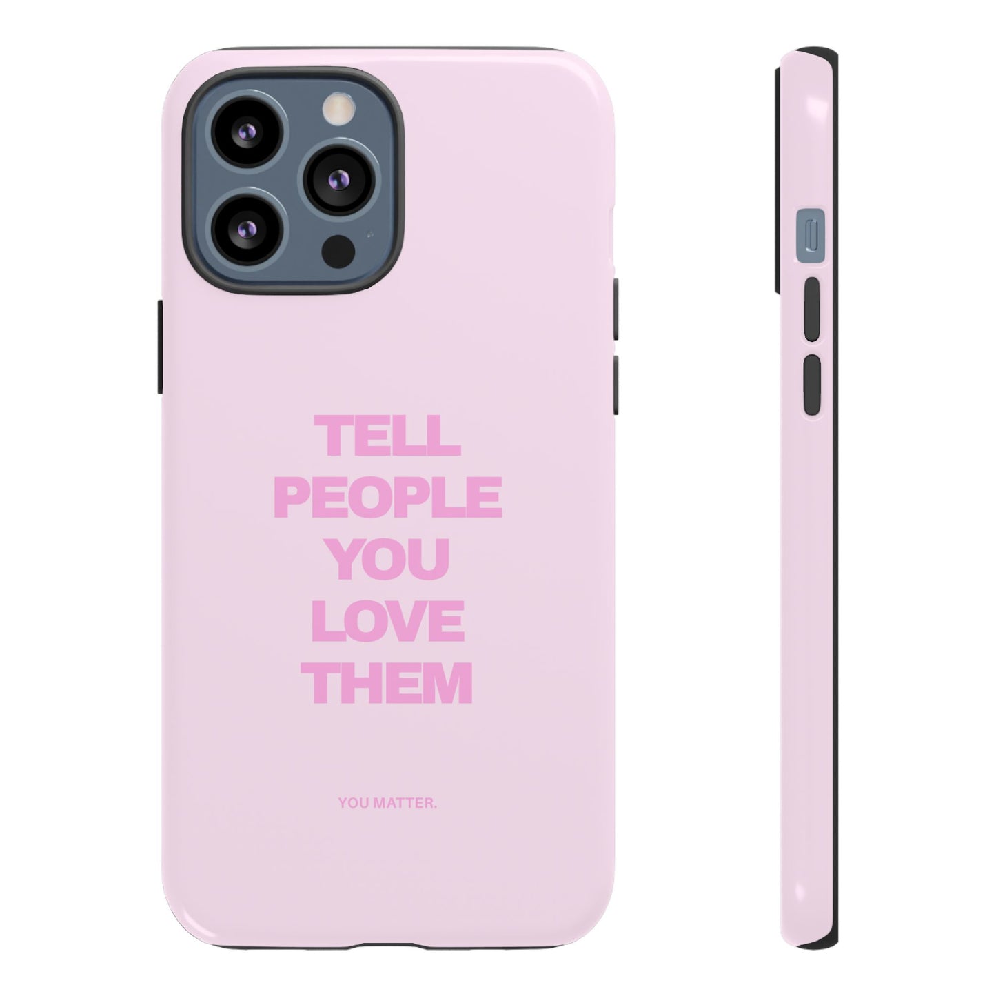 TELL PEOPLE YOU LOVE THEM *NEW*