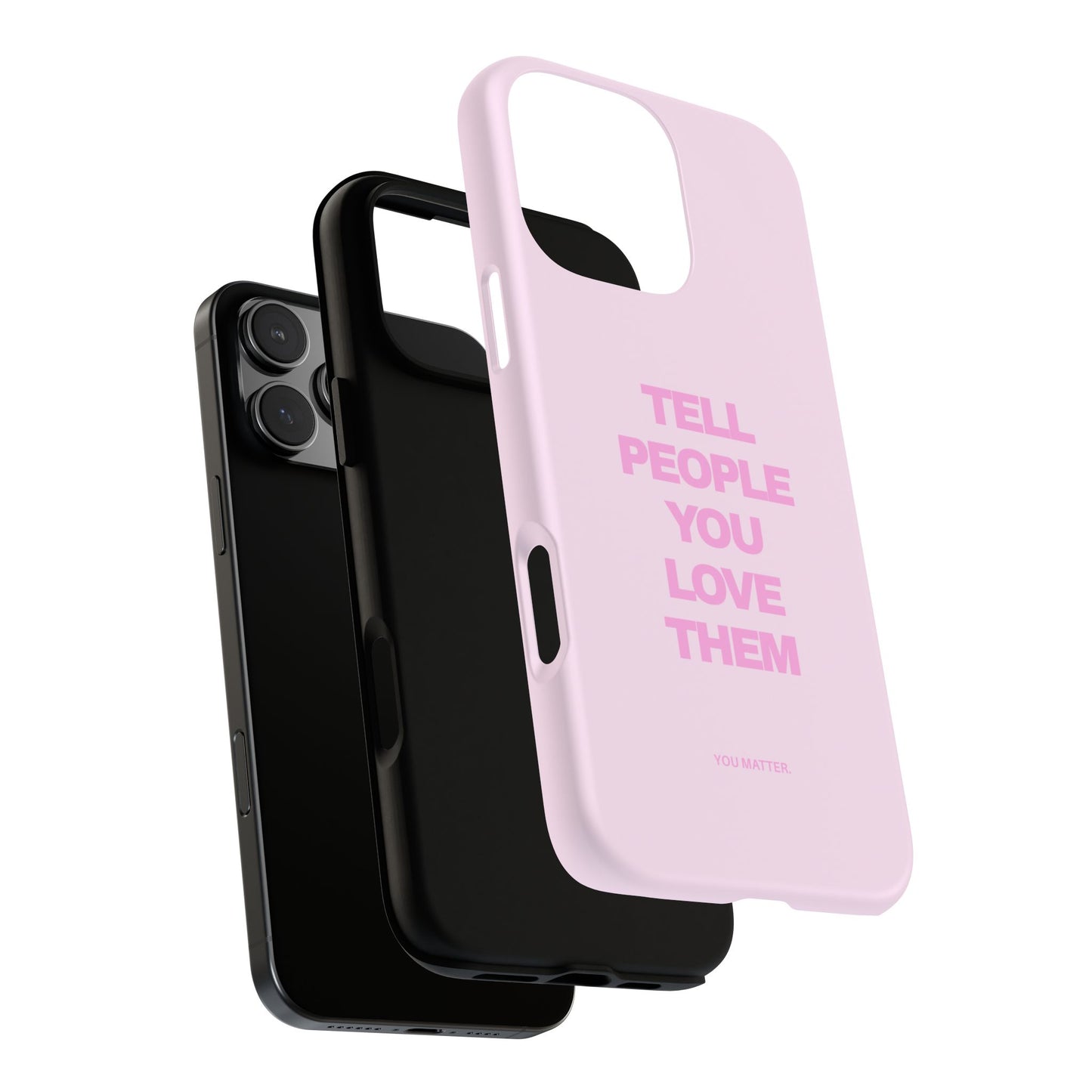 TELL PEOPLE YOU LOVE THEM *NEW*