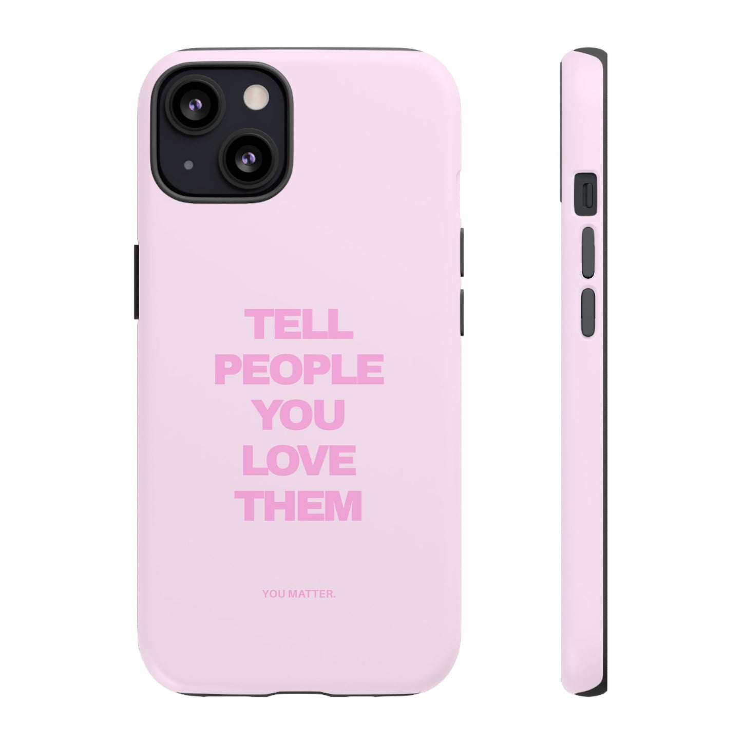 TELL PEOPLE YOU LOVE THEM *NEW*