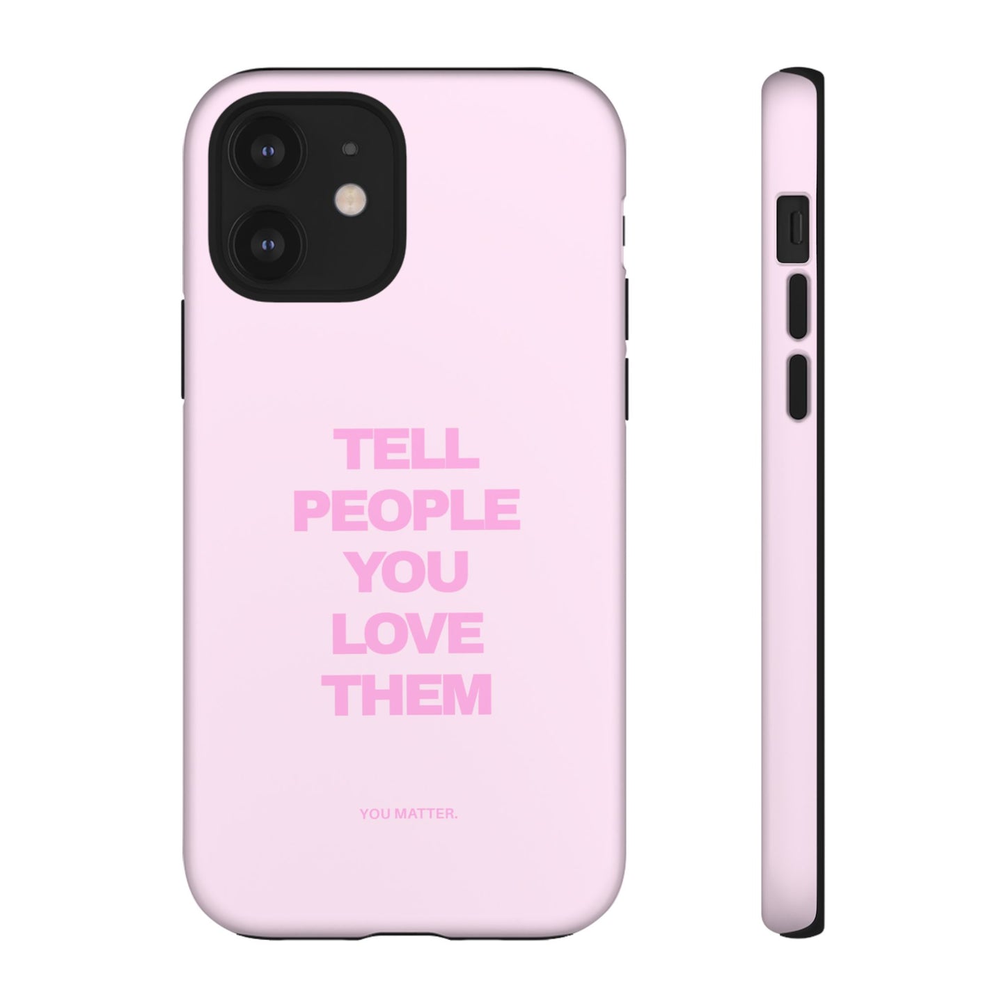 TELL PEOPLE YOU LOVE THEM *NEW*