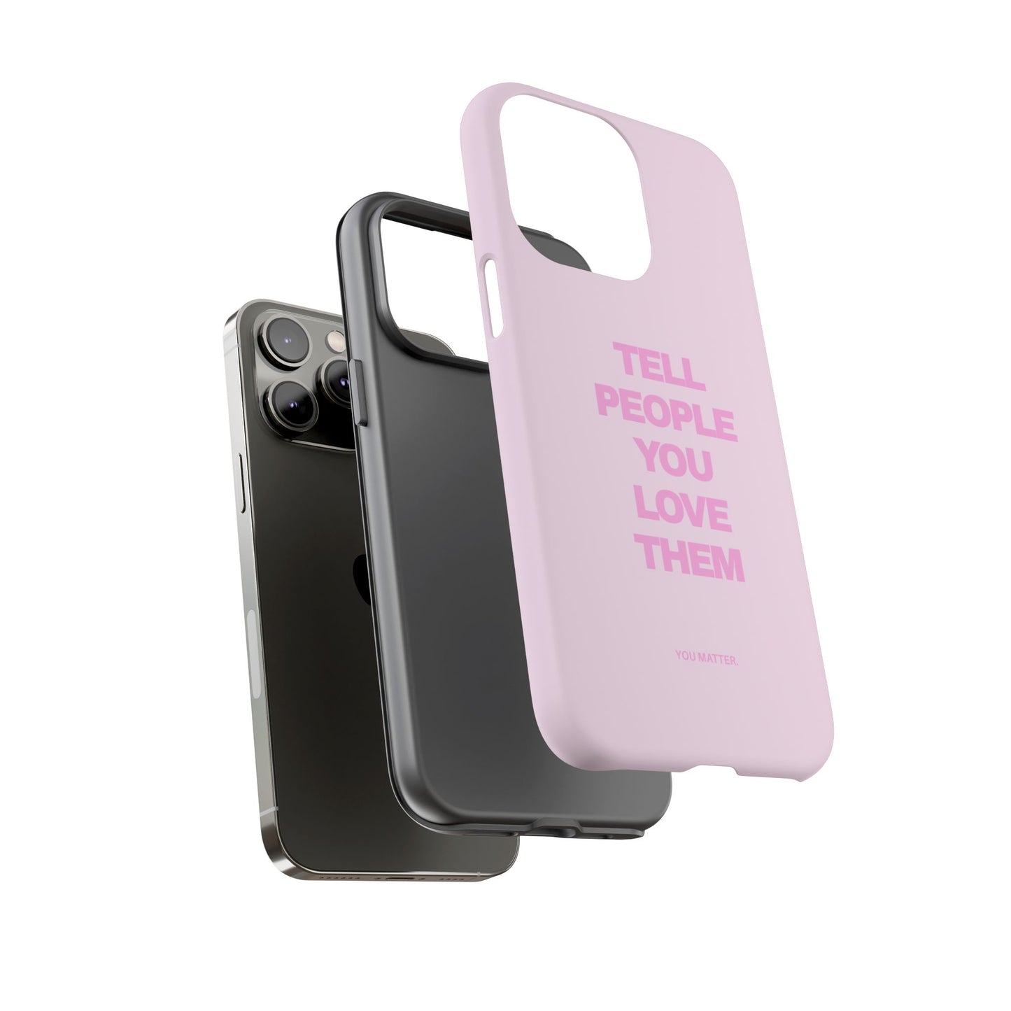 TELL PEOPLE YOU LOVE THEM *NEW*