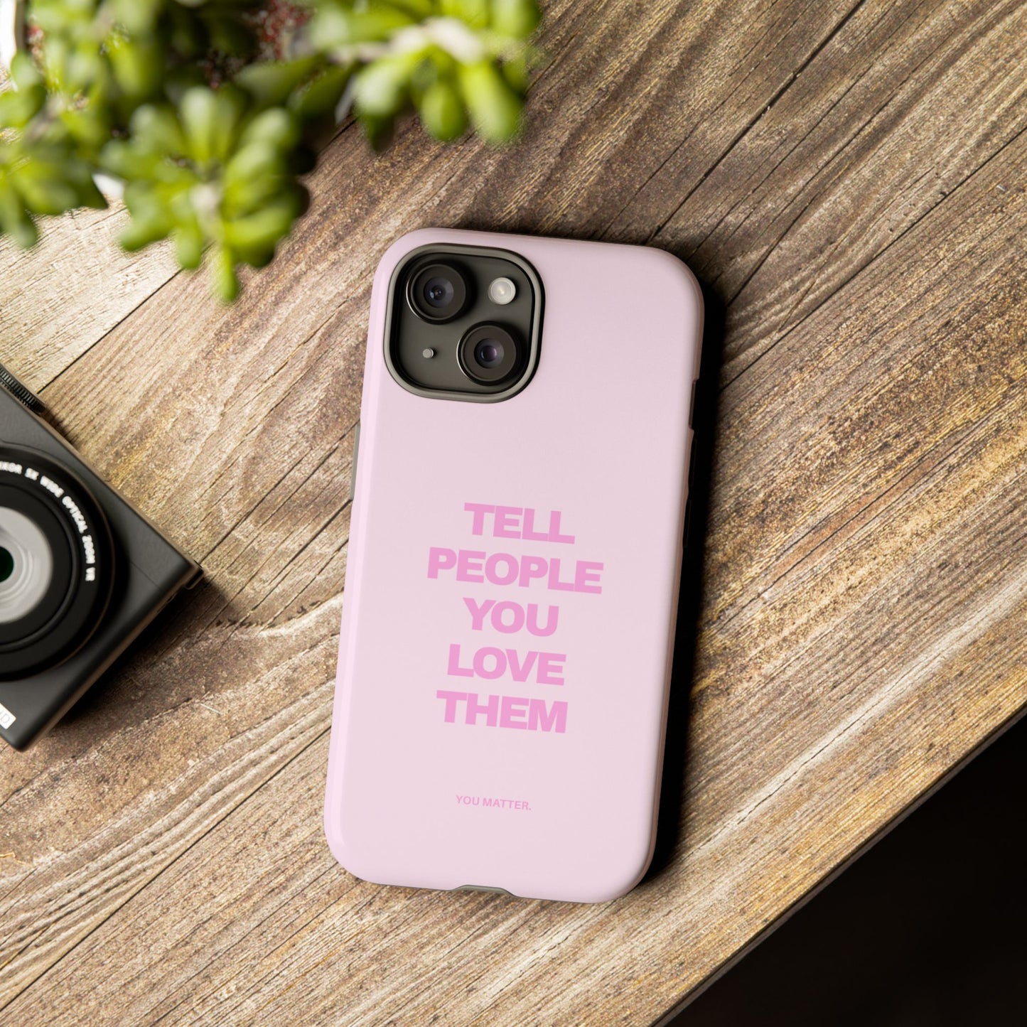 TELL PEOPLE YOU LOVE THEM *NEW*