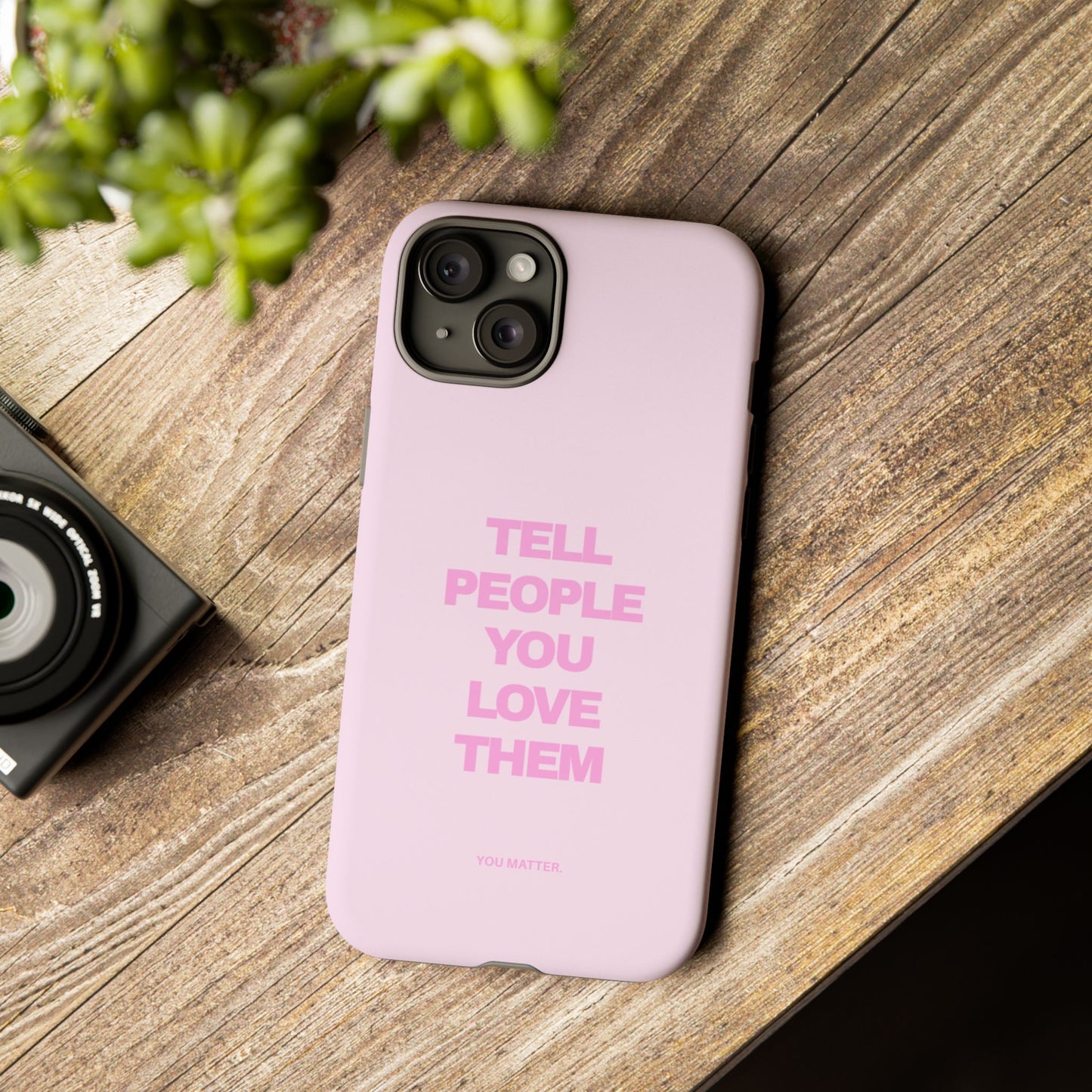 TELL PEOPLE YOU LOVE THEM *NEW*