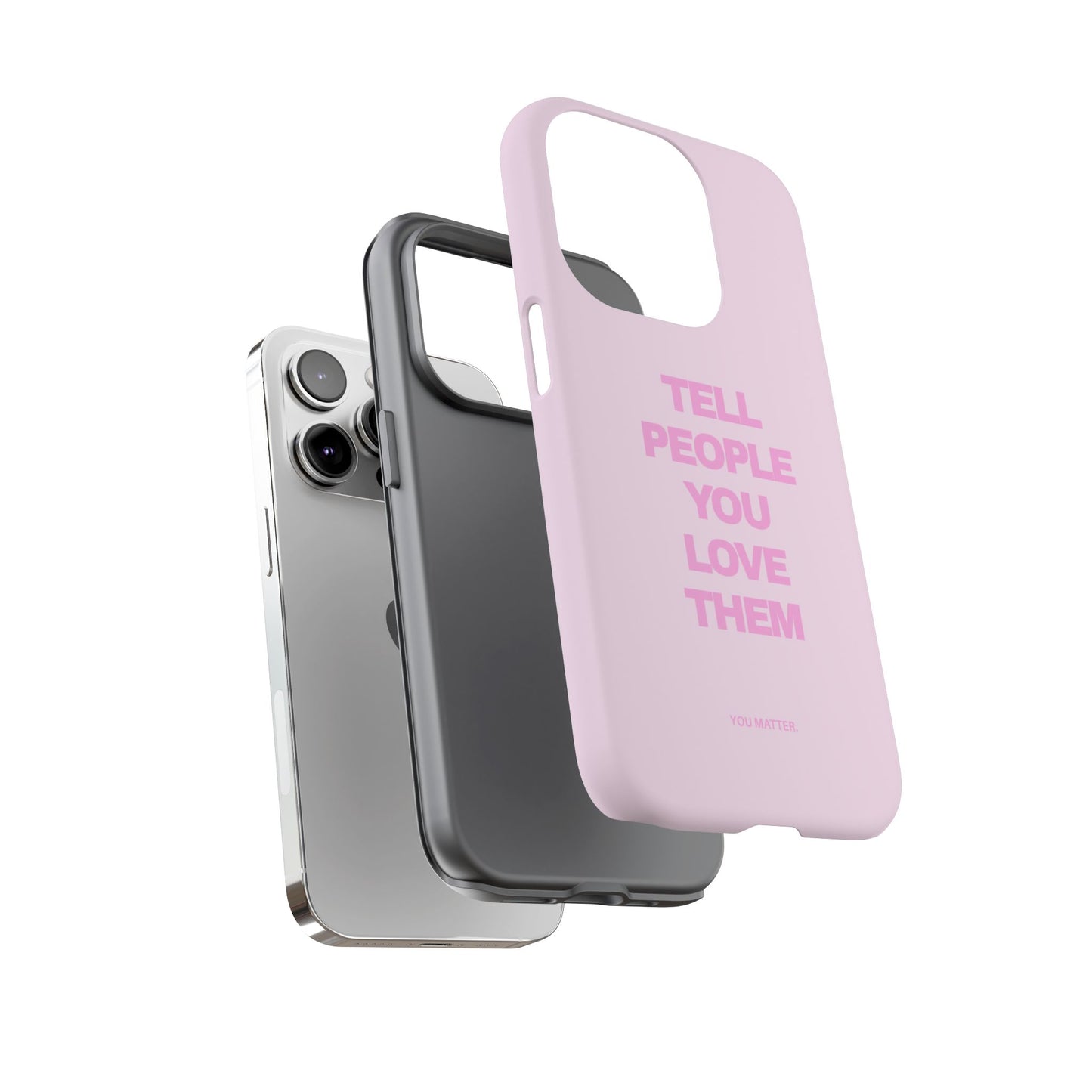 TELL PEOPLE YOU LOVE THEM *NEW*