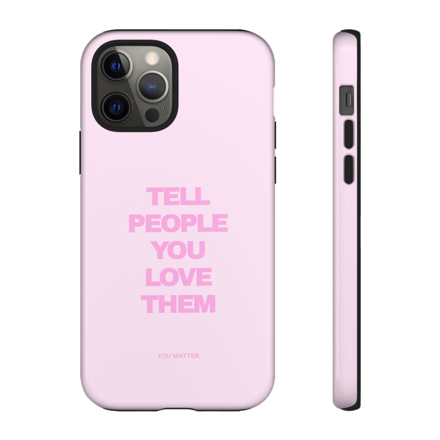 TELL PEOPLE YOU LOVE THEM *NEW*