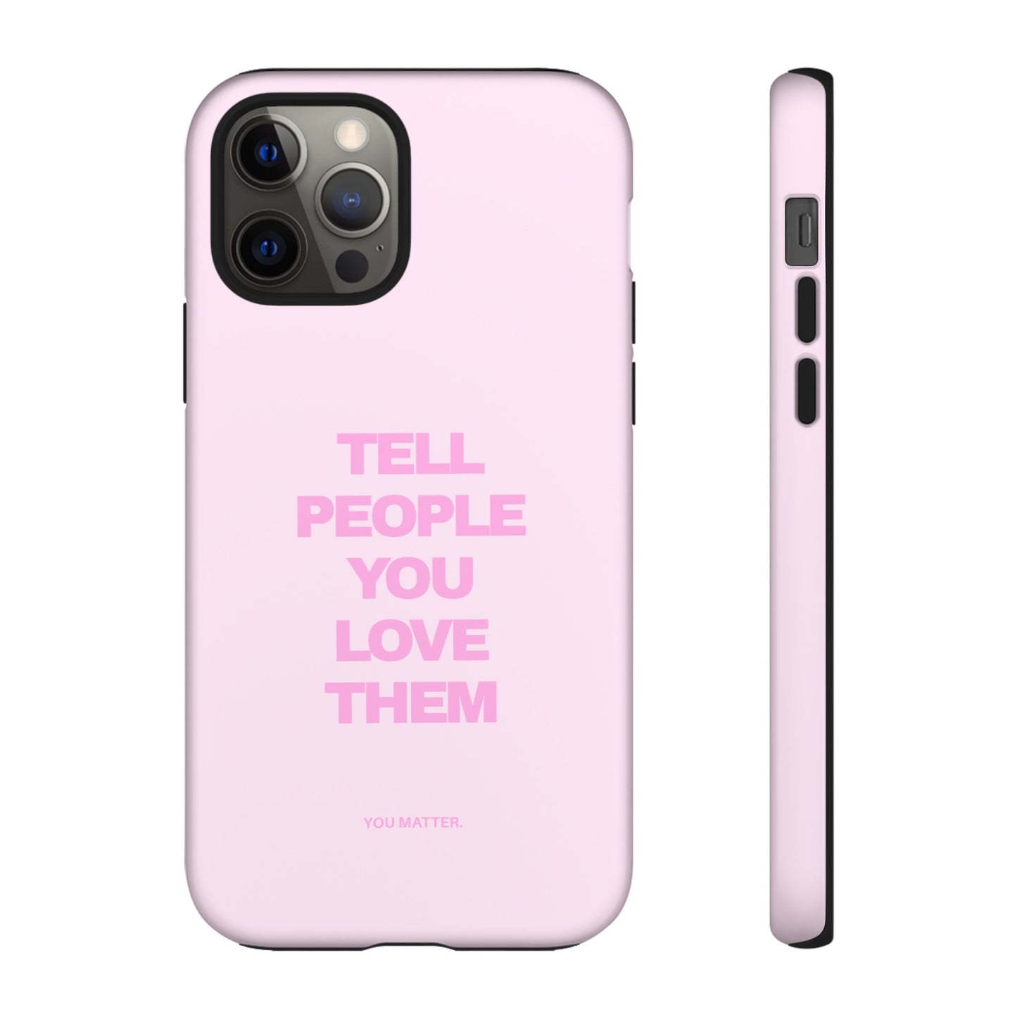 TELL PEOPLE YOU LOVE THEM *NEW*