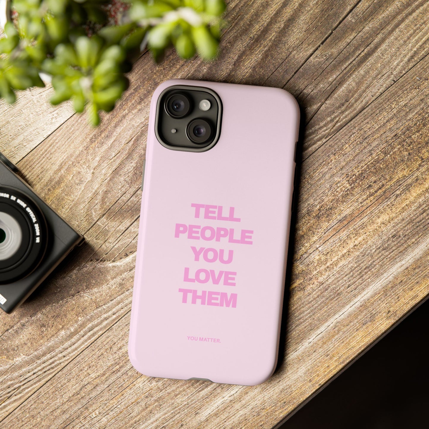 TELL PEOPLE YOU LOVE THEM *NEW*