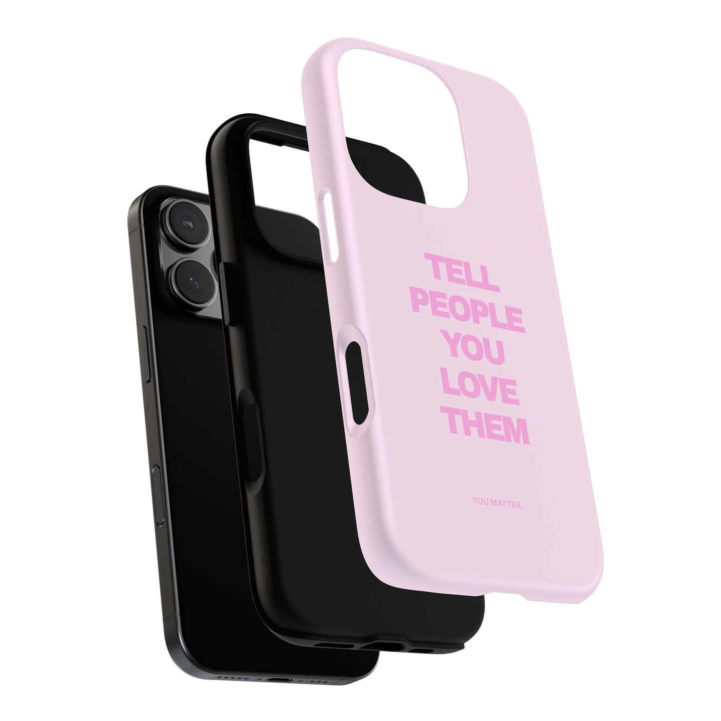 TELL PEOPLE YOU LOVE THEM *NEW*
