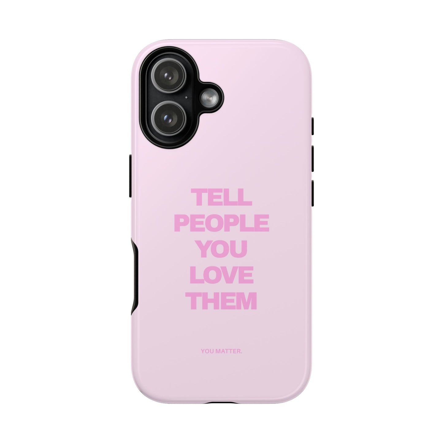 TELL PEOPLE YOU LOVE THEM *NEW*