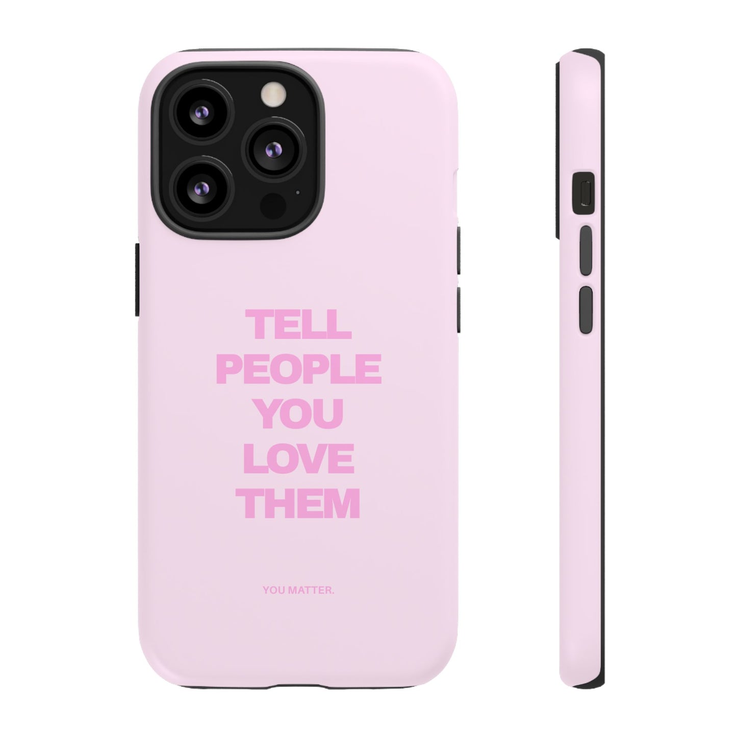 TELL PEOPLE YOU LOVE THEM *NEW*