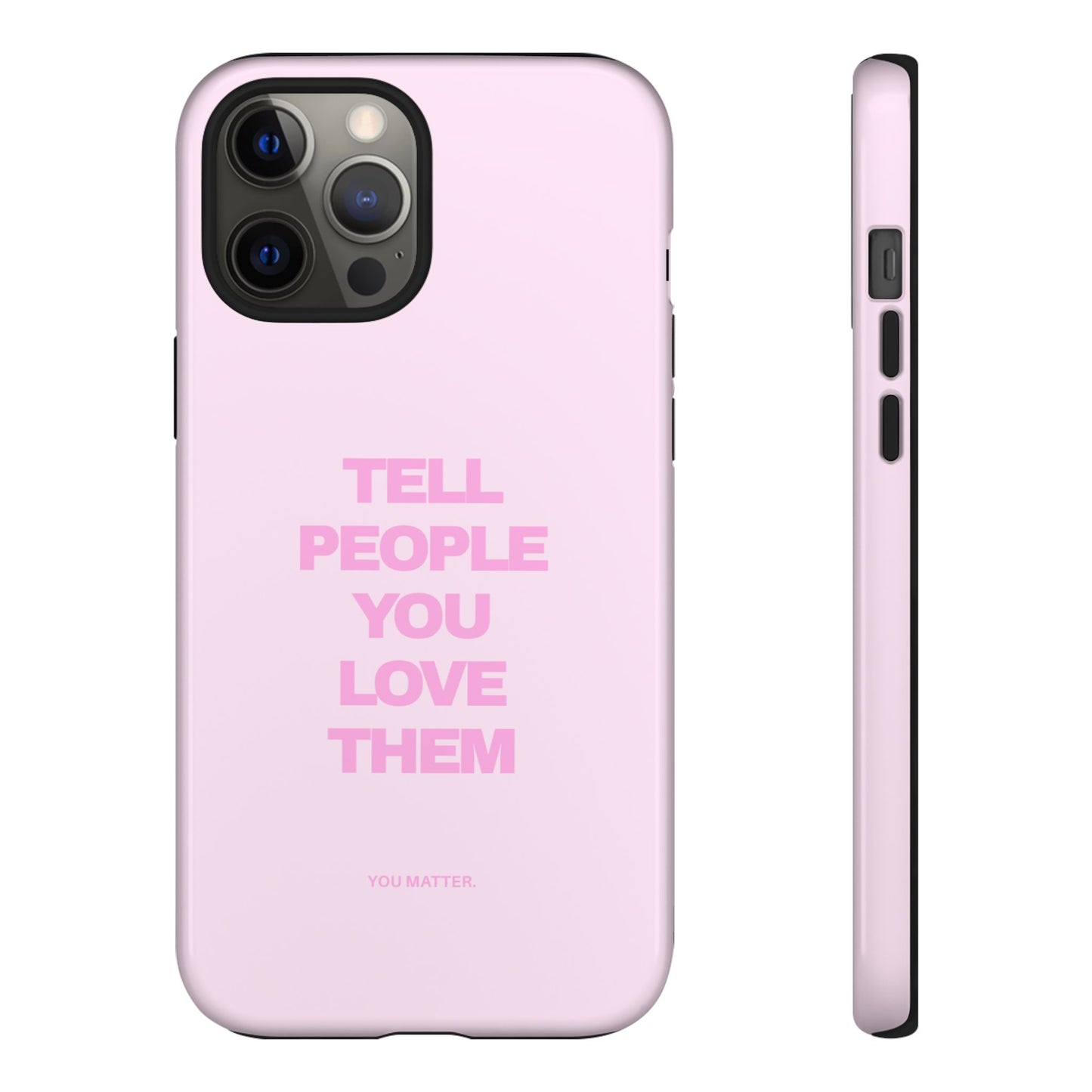 TELL PEOPLE YOU LOVE THEM *NEW*