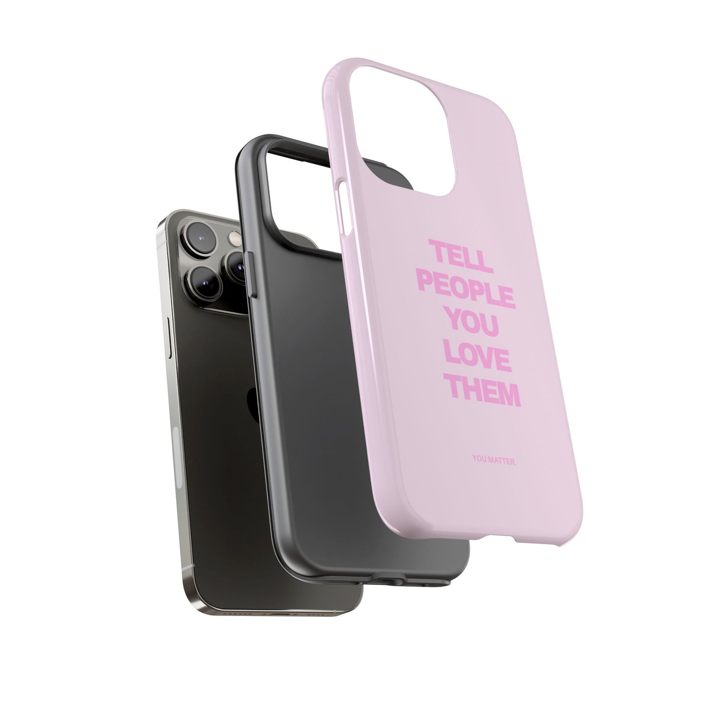 TELL PEOPLE YOU LOVE THEM *NEW*