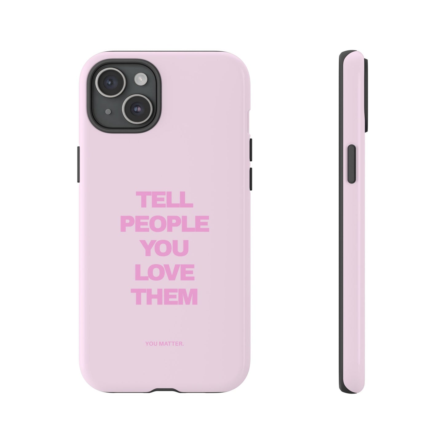 TELL PEOPLE YOU LOVE THEM *NEW*
