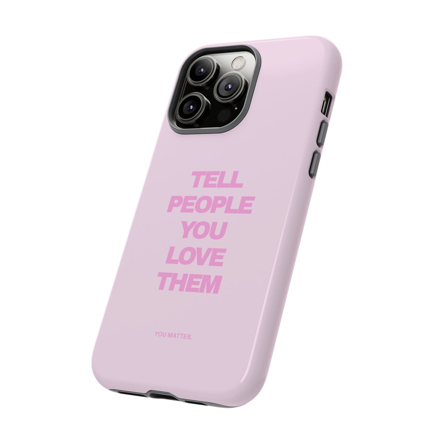 TELL PEOPLE YOU LOVE THEM *NEW*