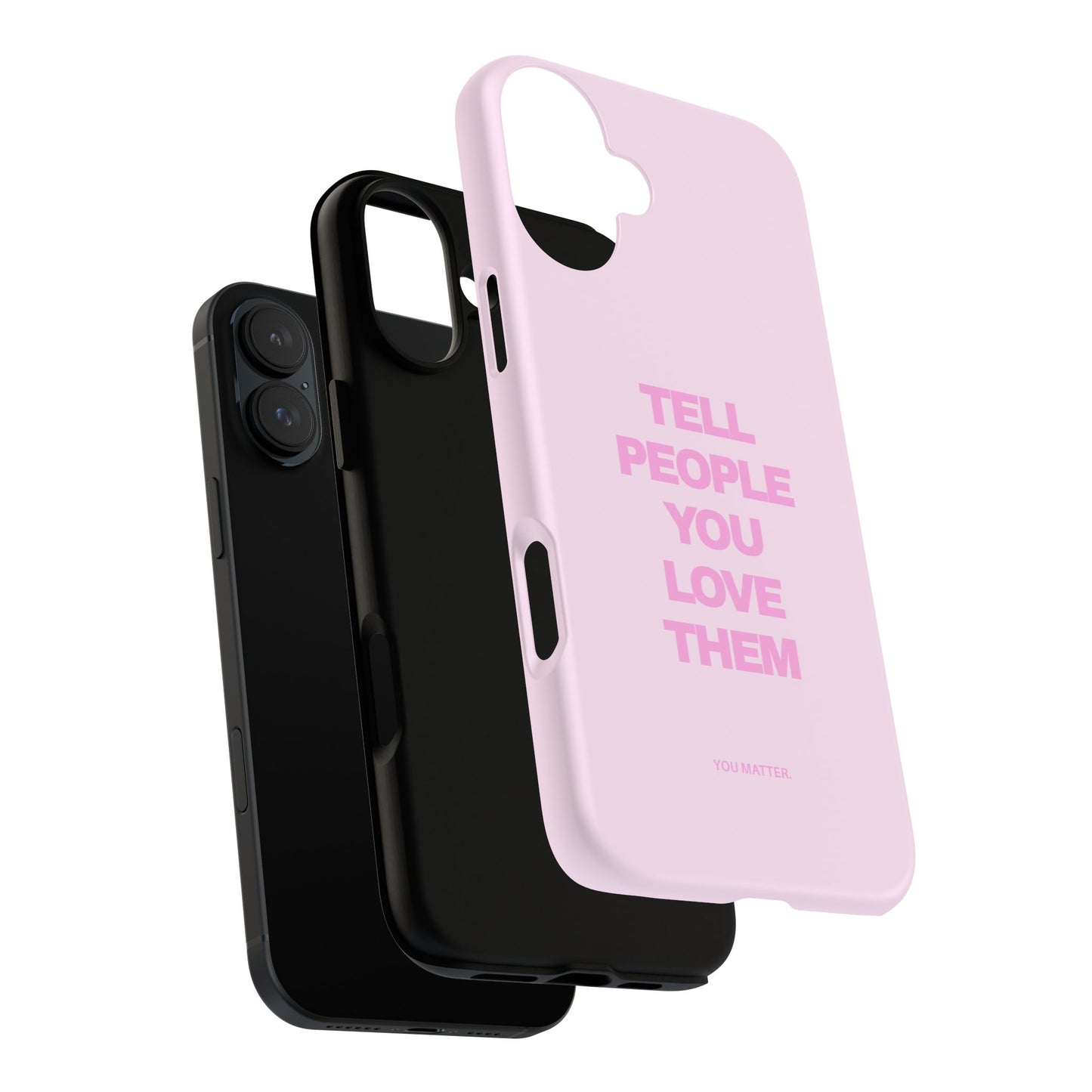 TELL PEOPLE YOU LOVE THEM *NEW*