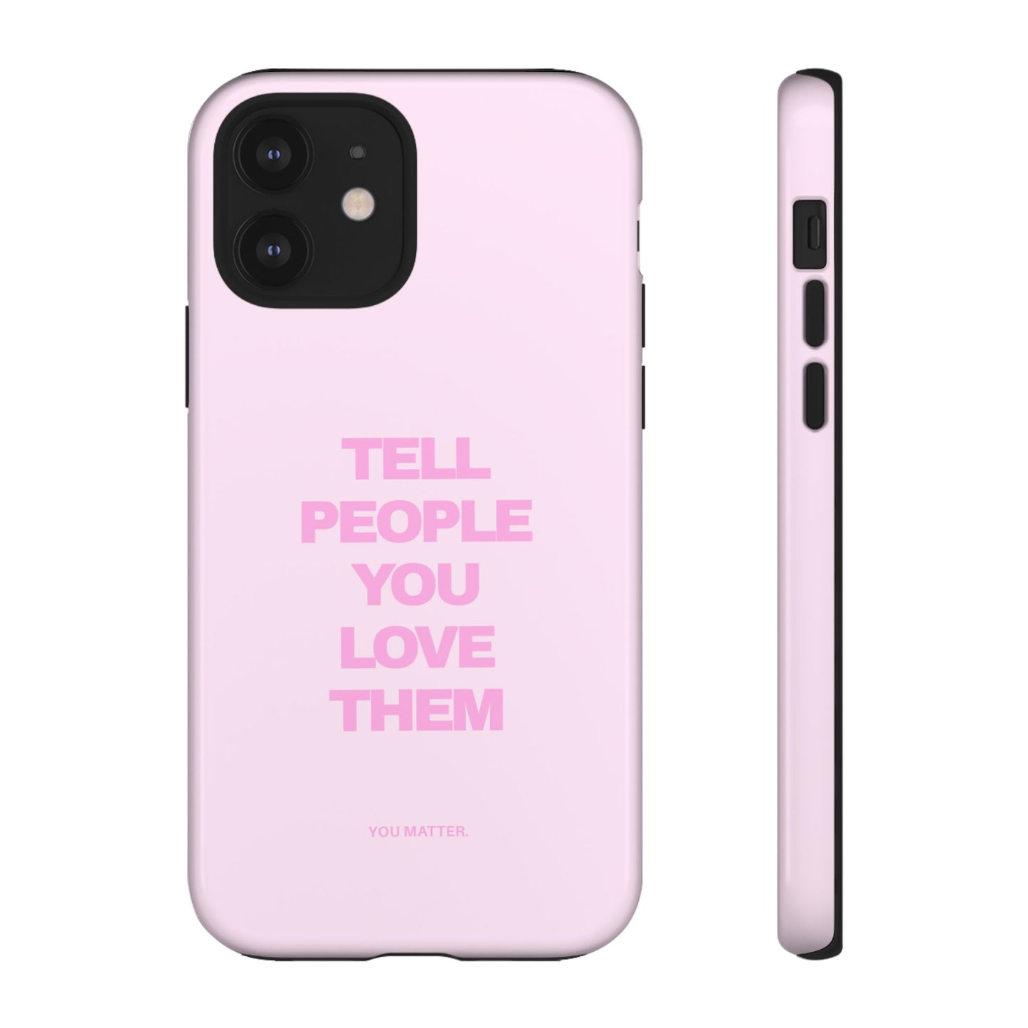 TELL PEOPLE YOU LOVE THEM *NEW*