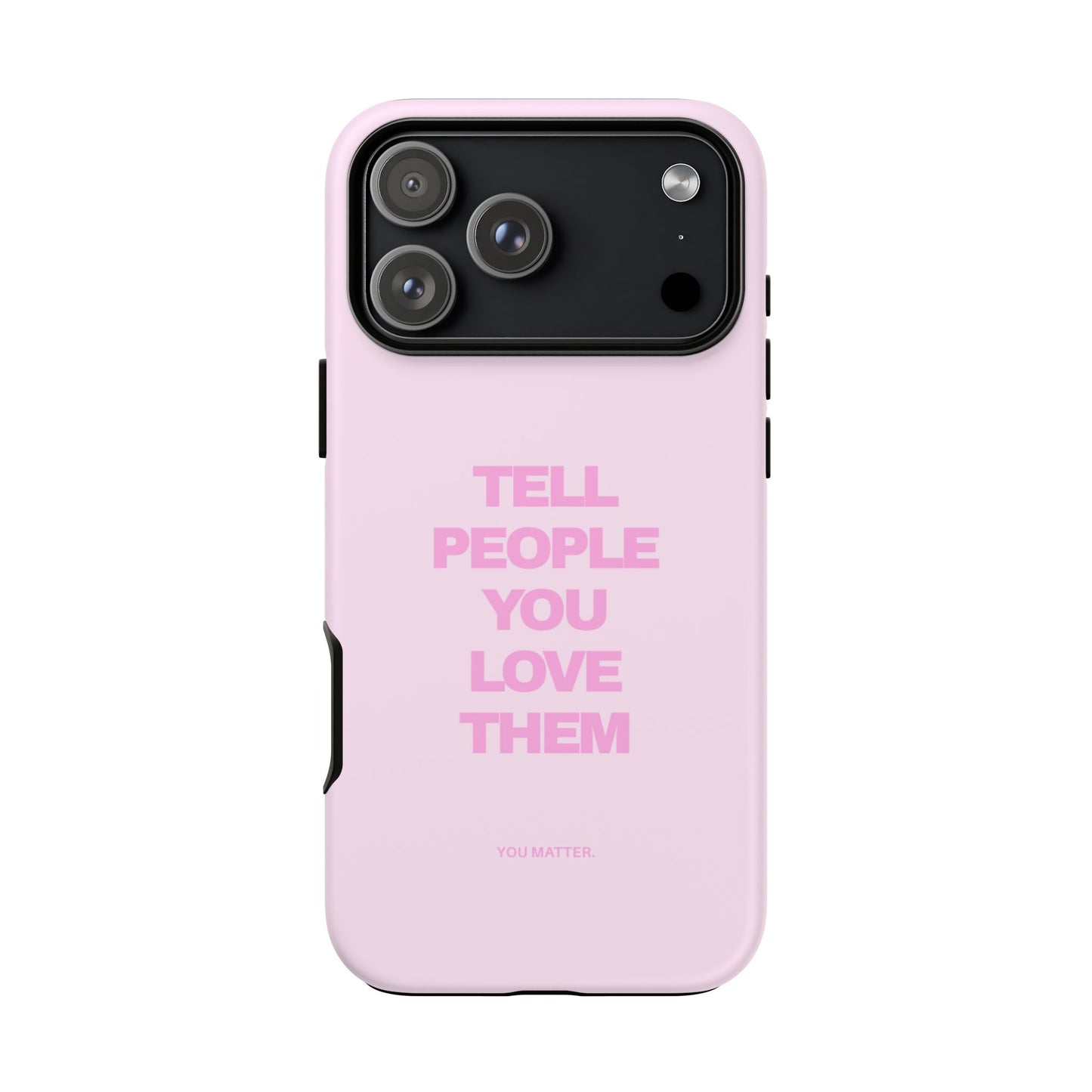TELL PEOPLE YOU LOVE THEM *NEW*