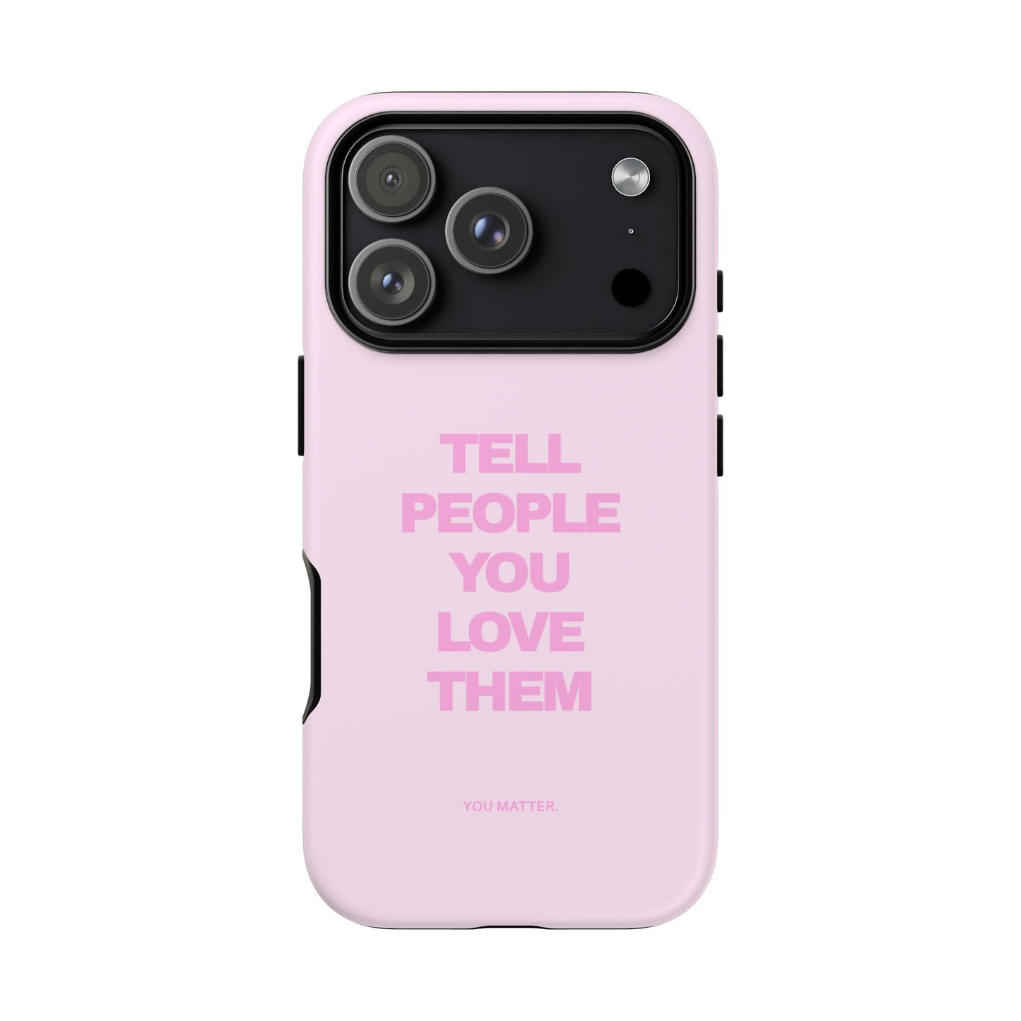 TELL PEOPLE YOU LOVE THEM *NEW*