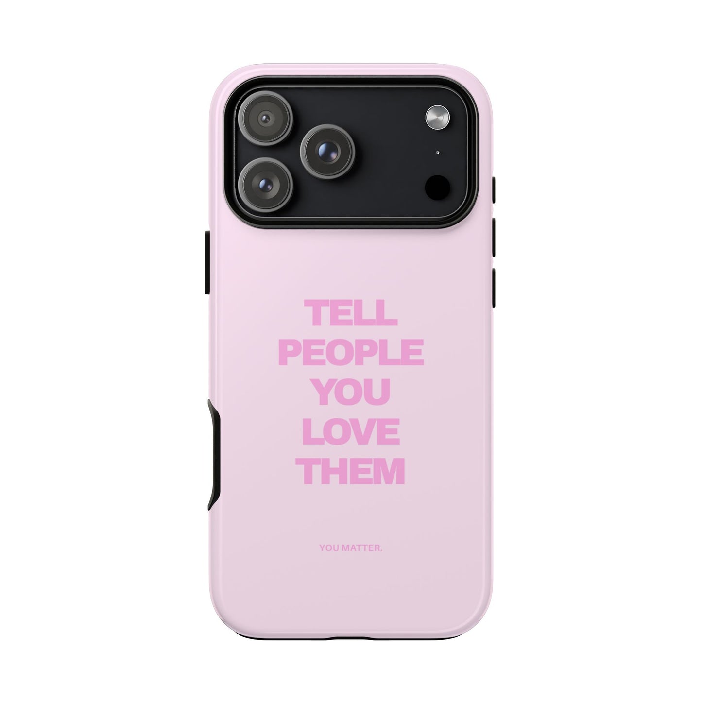 TELL PEOPLE YOU LOVE THEM *NEW*