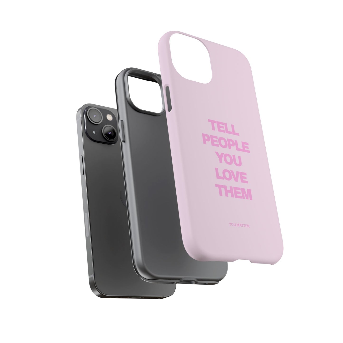 TELL PEOPLE YOU LOVE THEM *NEW*