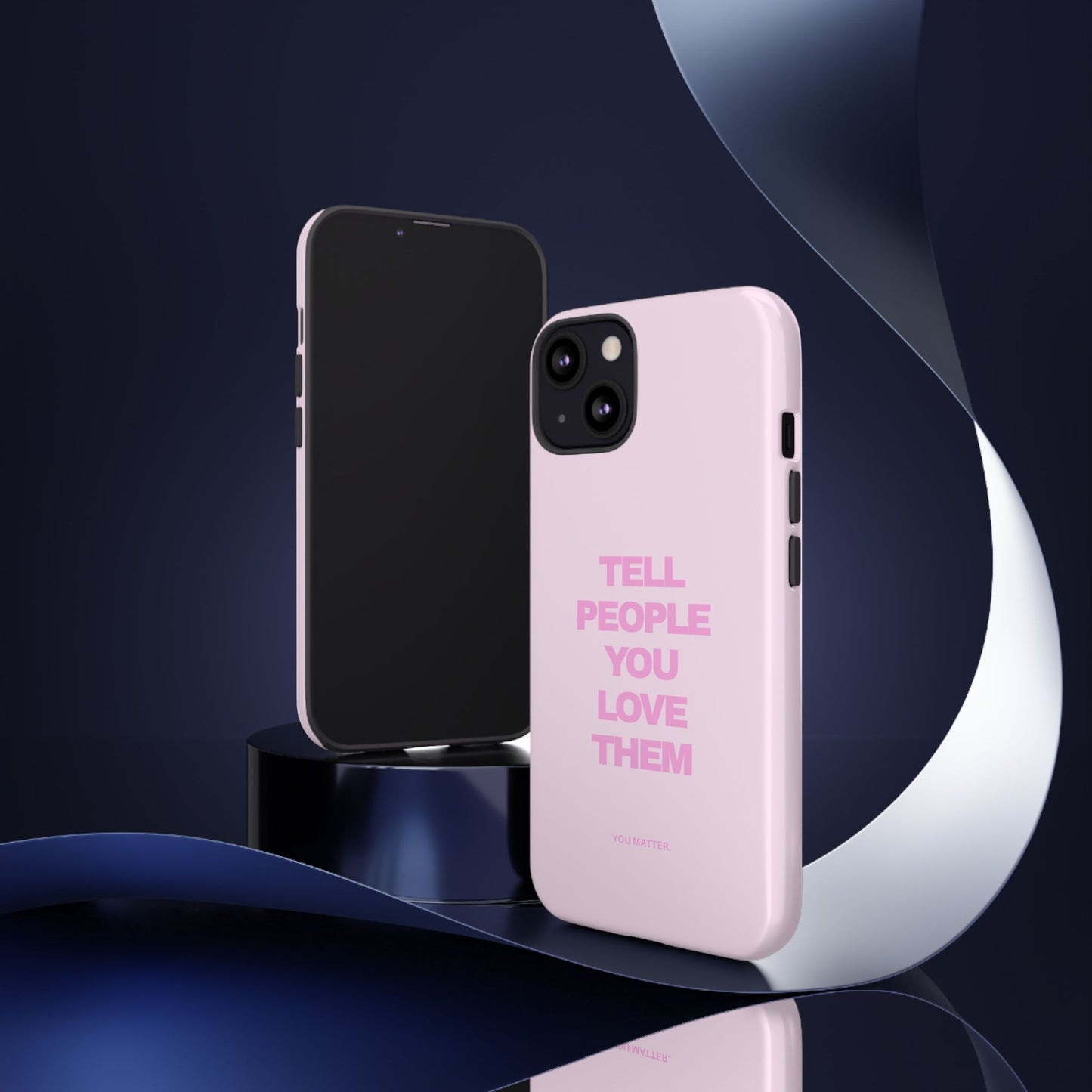 TELL PEOPLE YOU LOVE THEM *NEW*