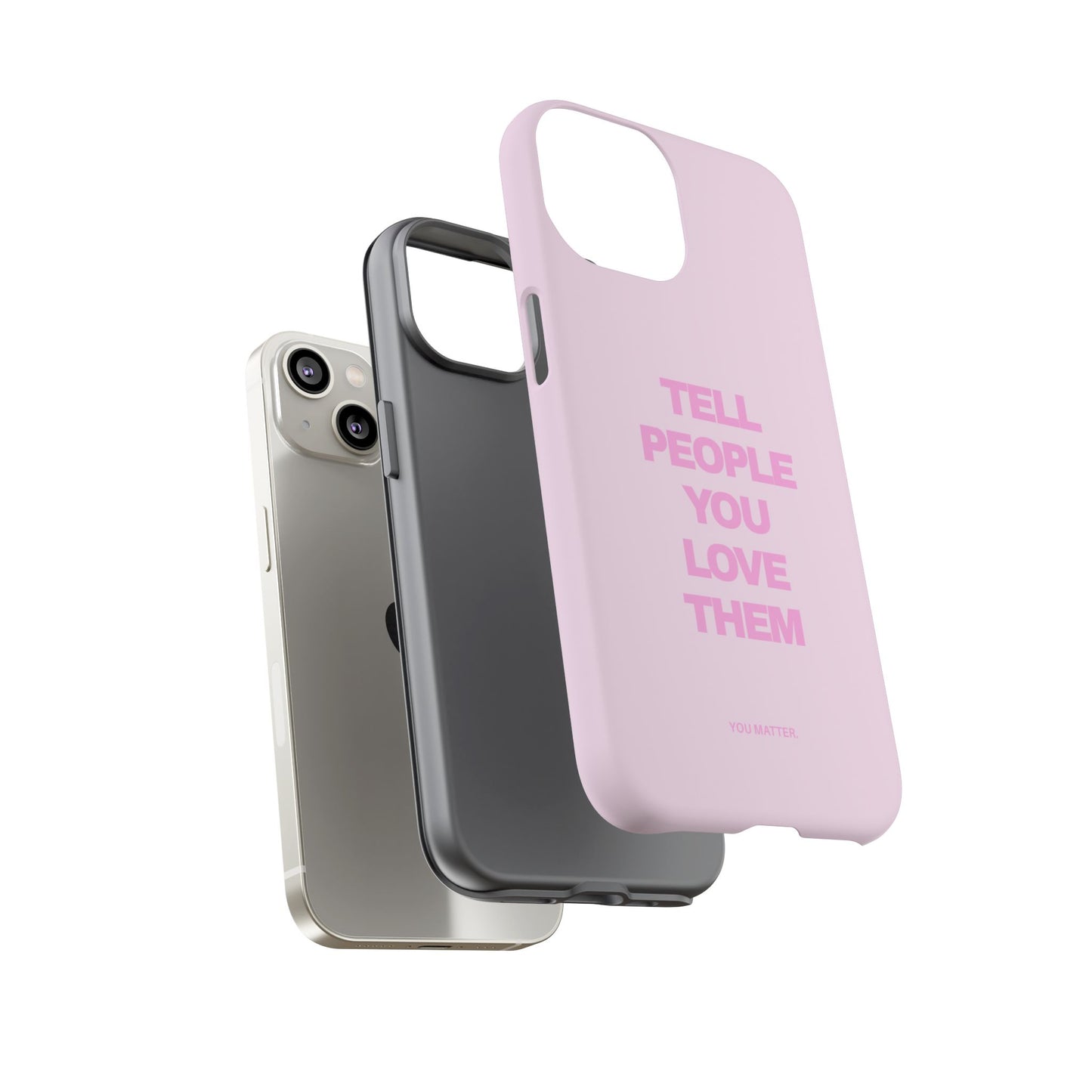 TELL PEOPLE YOU LOVE THEM *NEW*