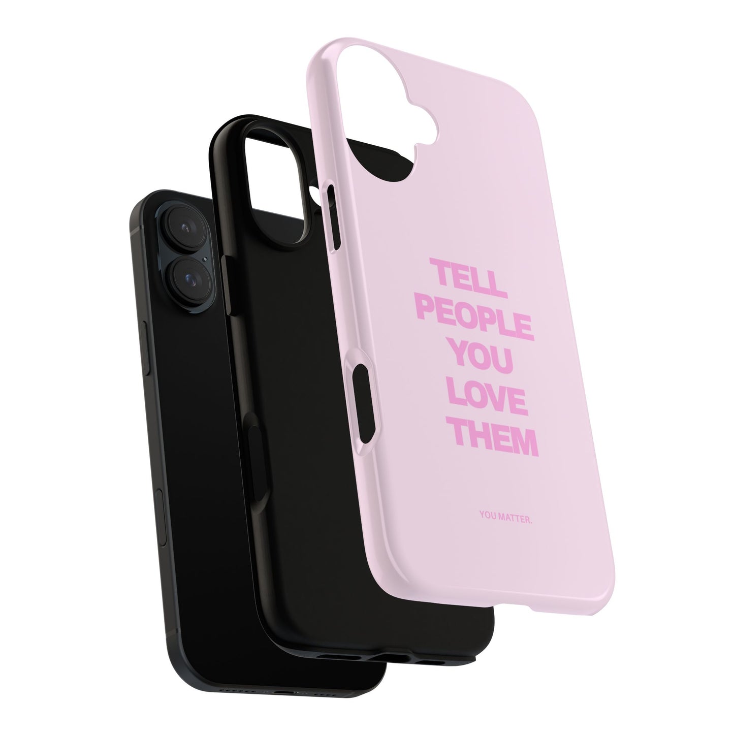 TELL PEOPLE YOU LOVE THEM *NEW*