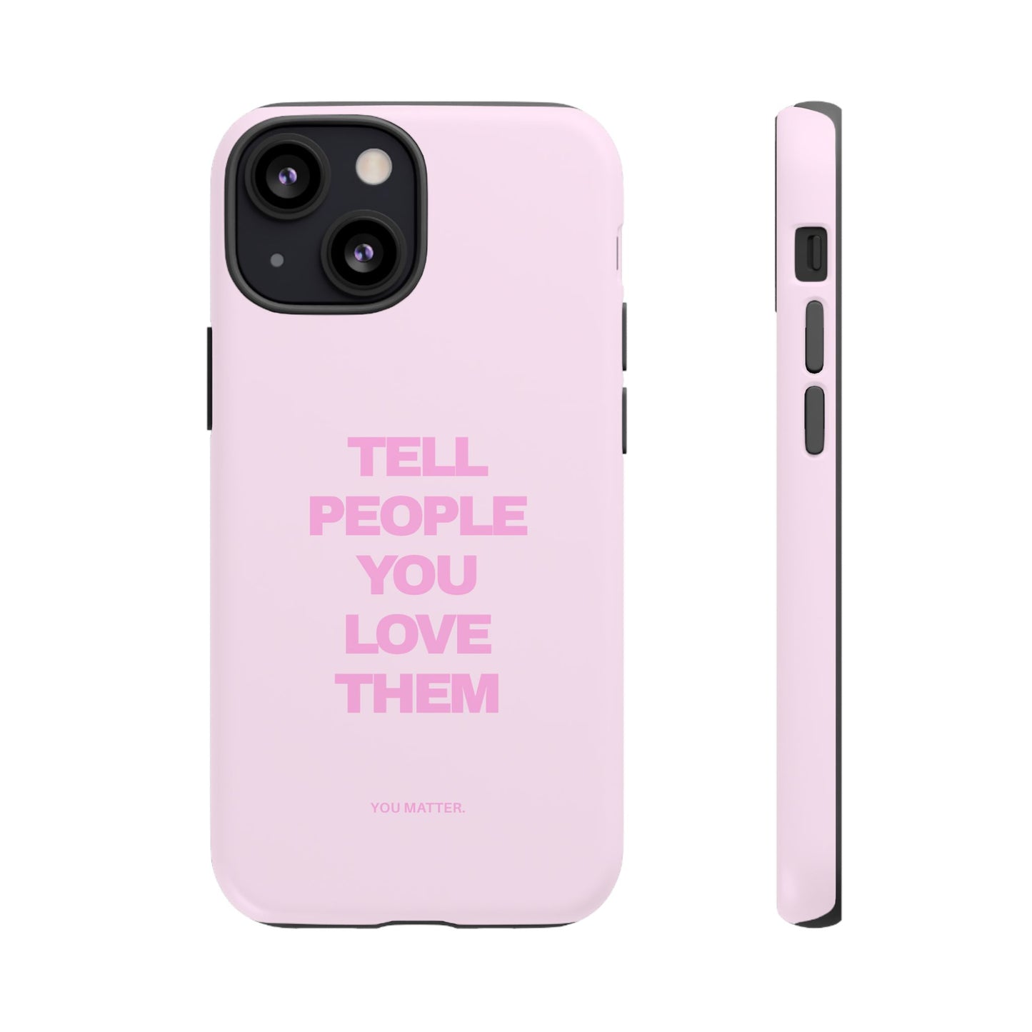 TELL PEOPLE YOU LOVE THEM *NEW*