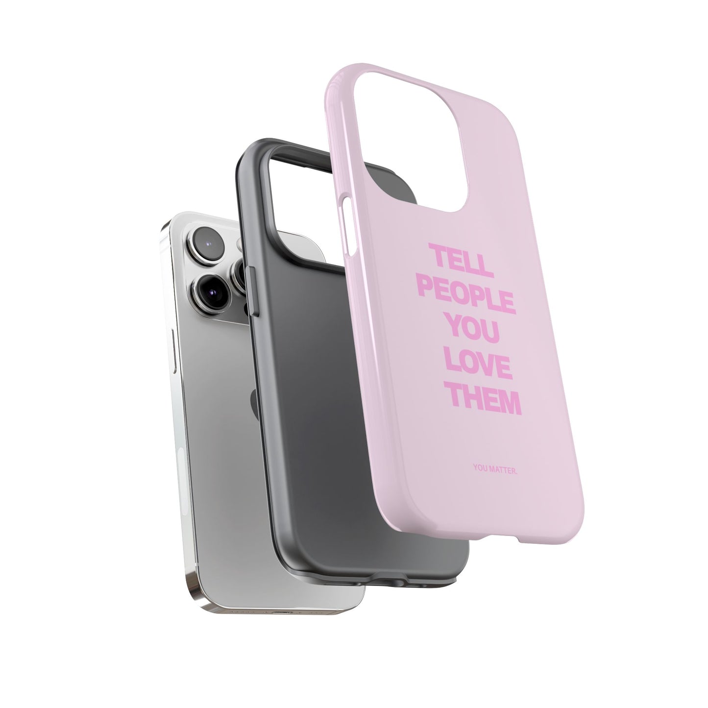 TELL PEOPLE YOU LOVE THEM *NEW*
