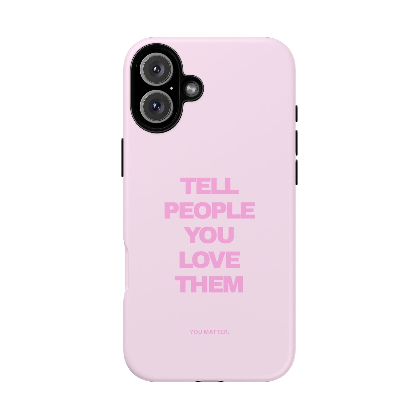 TELL PEOPLE YOU LOVE THEM *NEW*